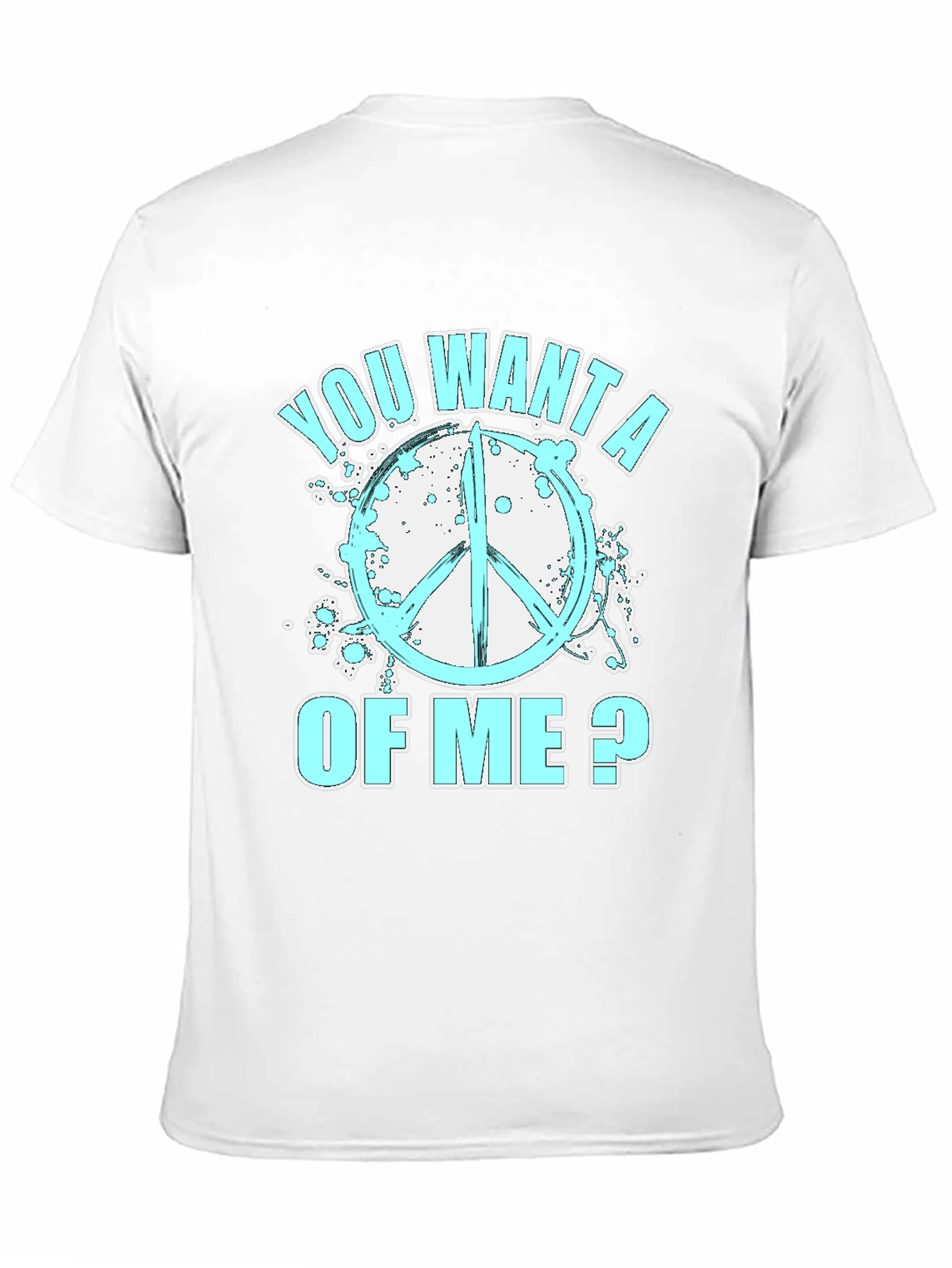 Peace Sign T-Shirt - You Want A Of Me
