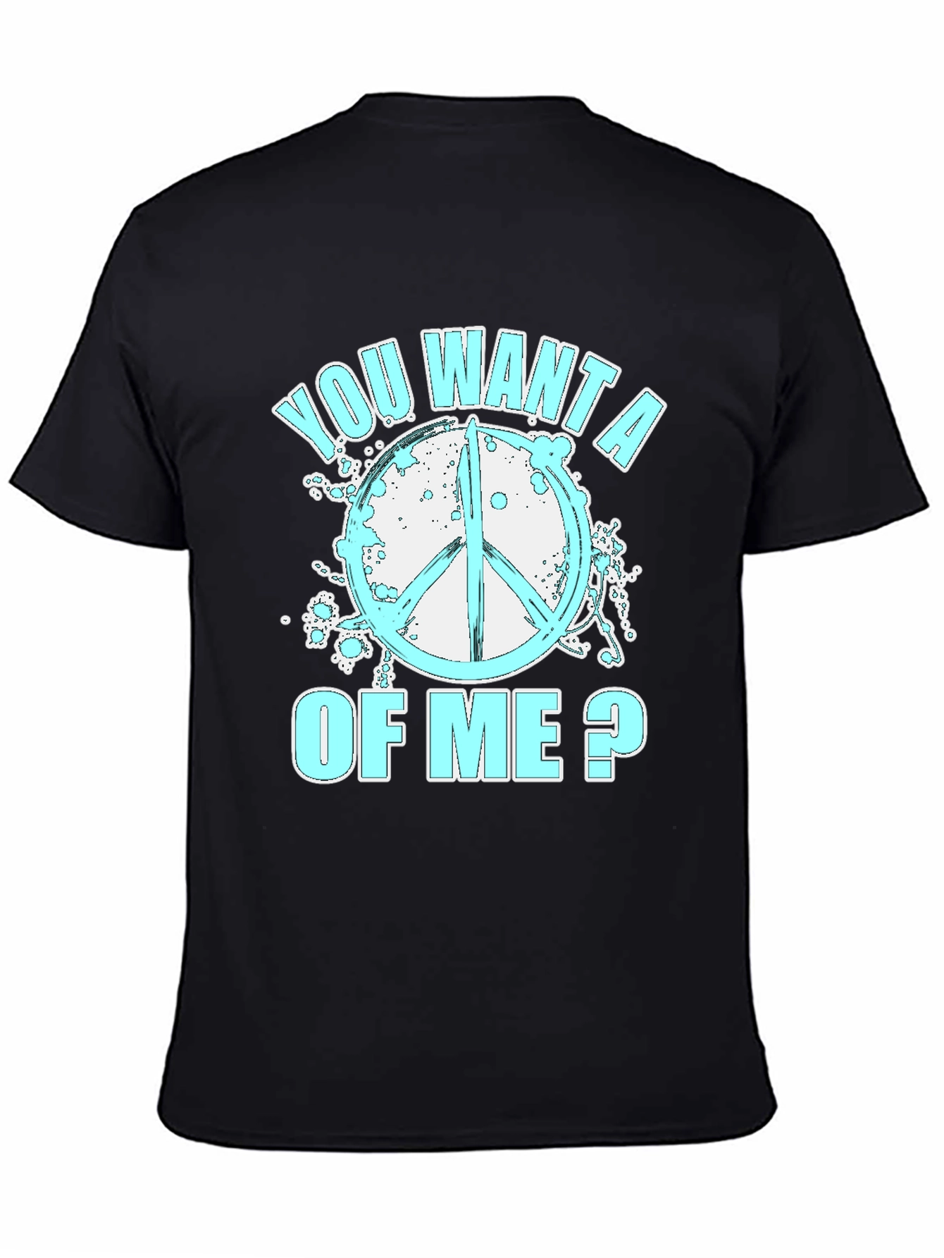 Peace Sign T-Shirt - You Want A Of Me