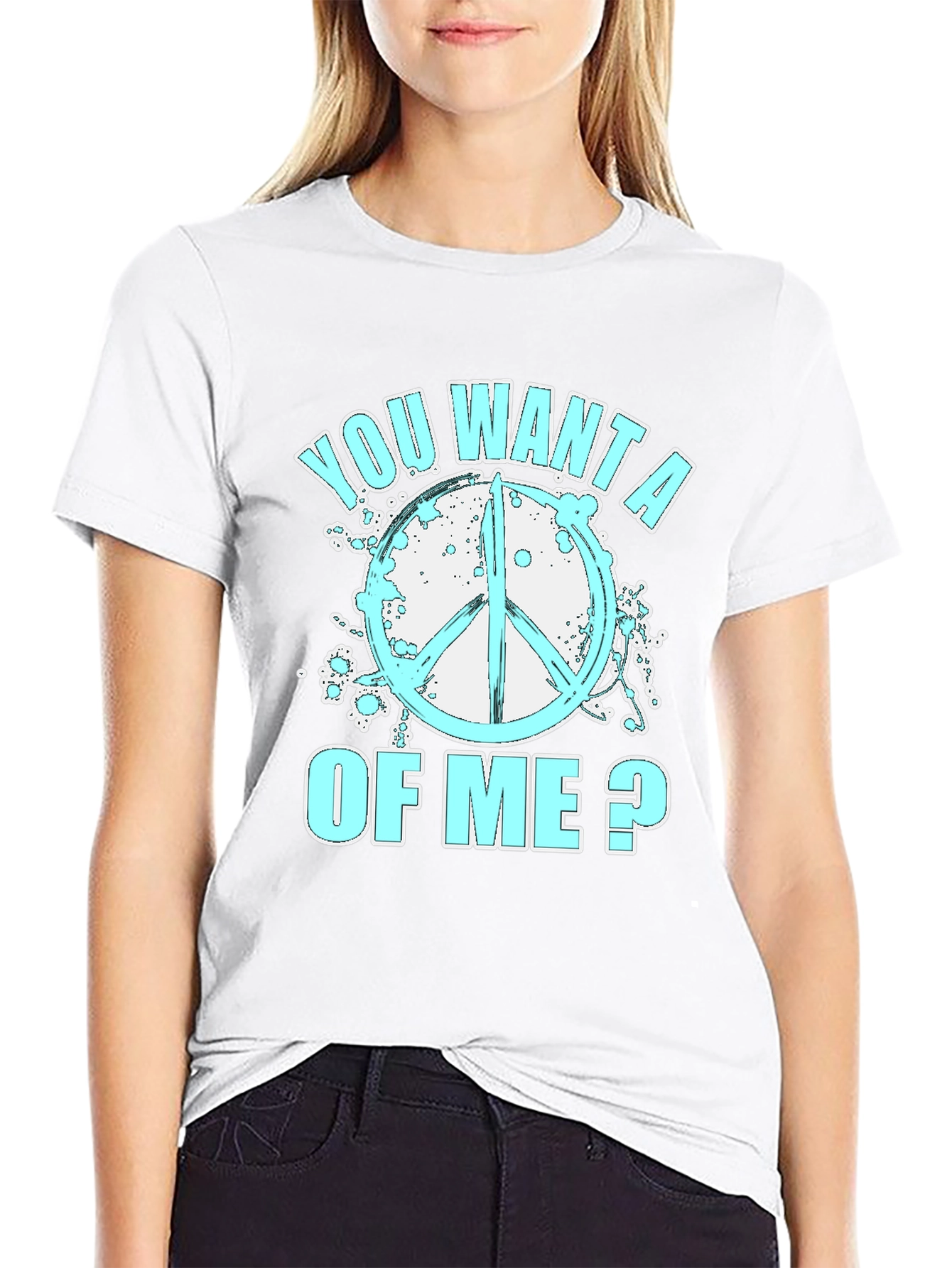 Peace Sign T-Shirt - You Want A Of Me