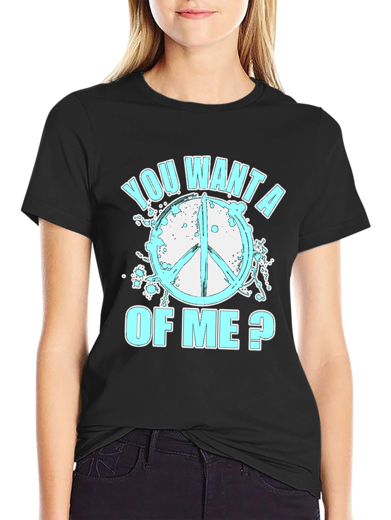 Peace Sign T-Shirt - You Want A Of Me