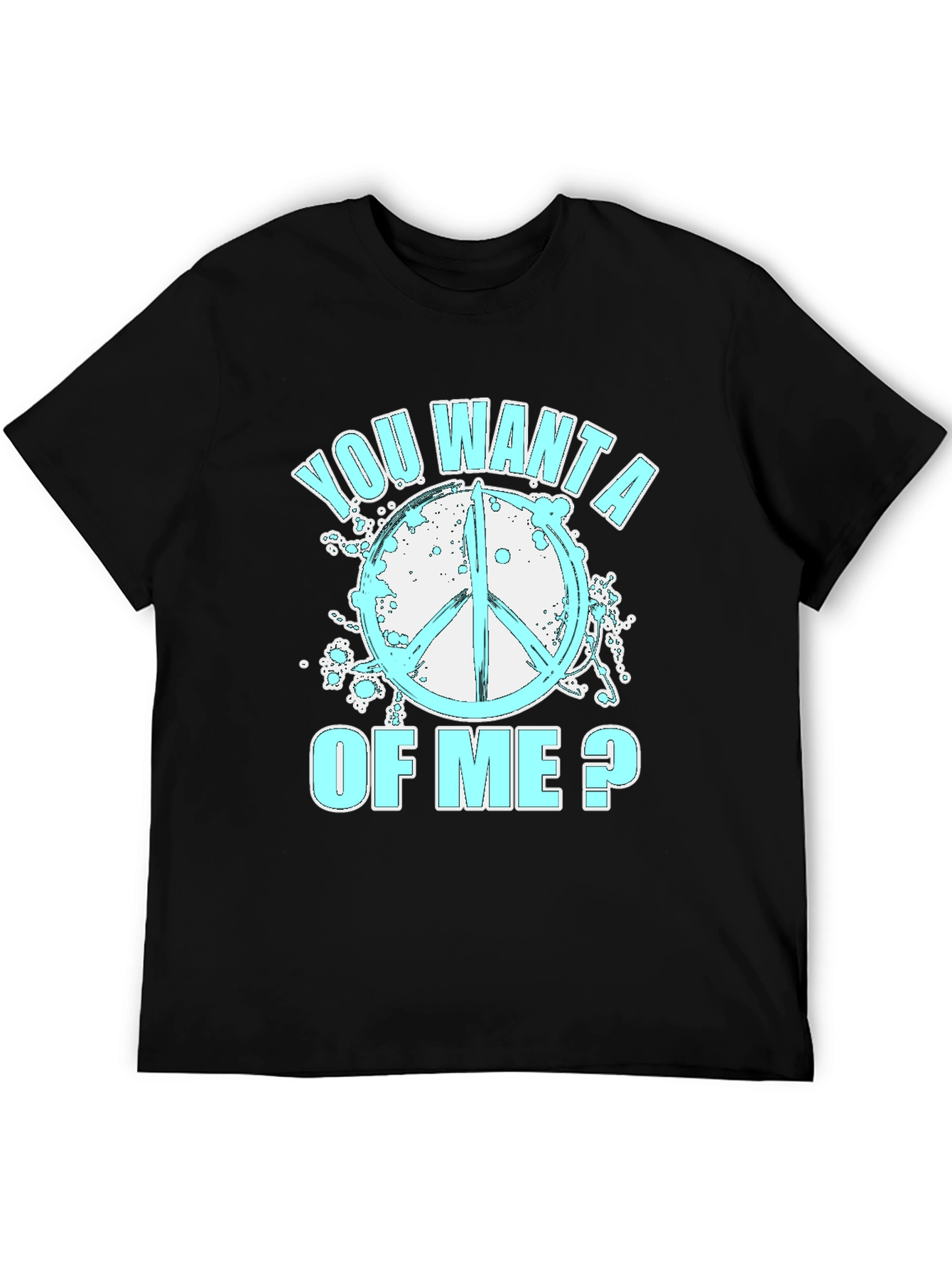 Peace Sign T-Shirt - You Want A Of Me
