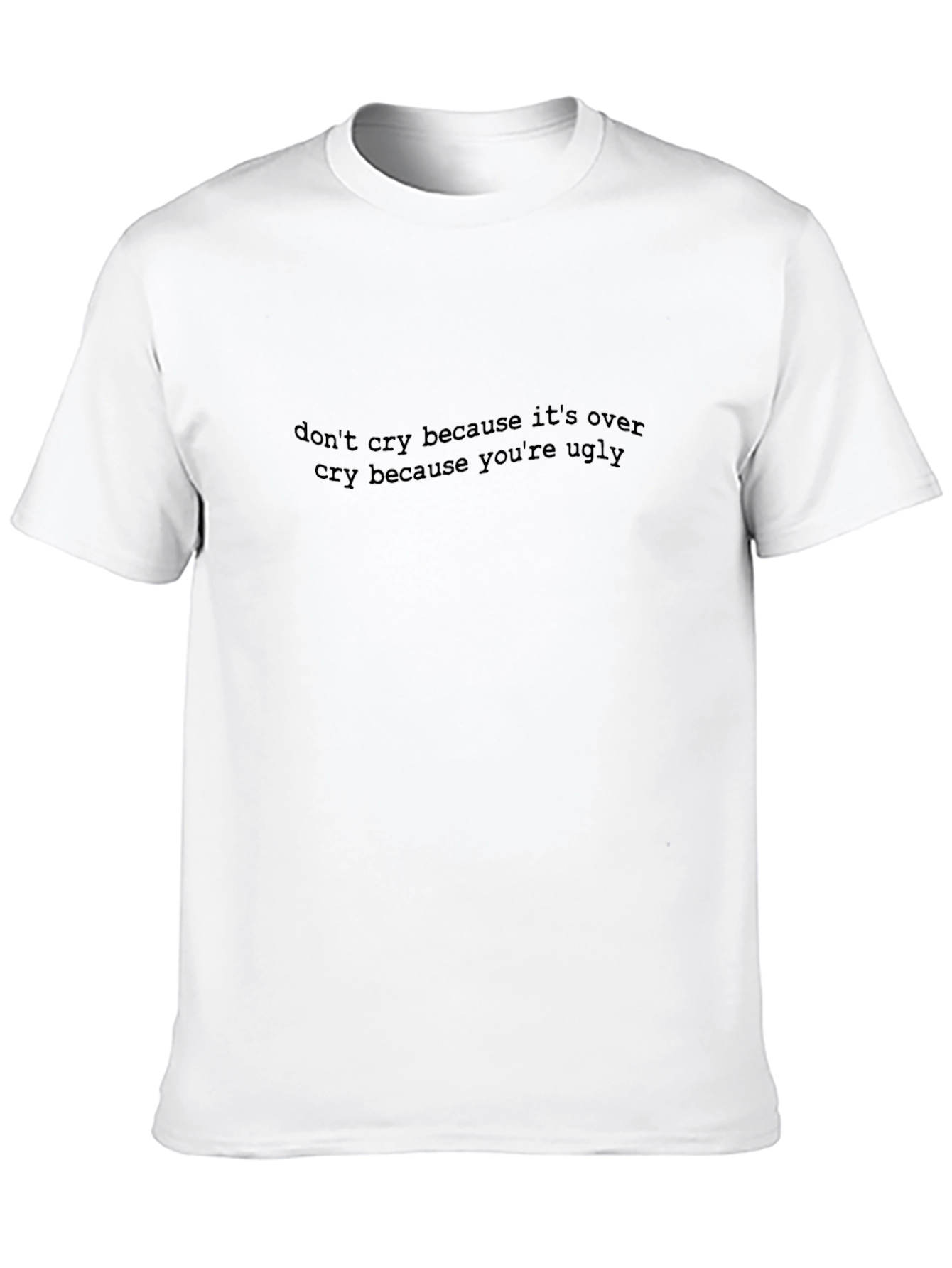 Dont Cry T-Shirt