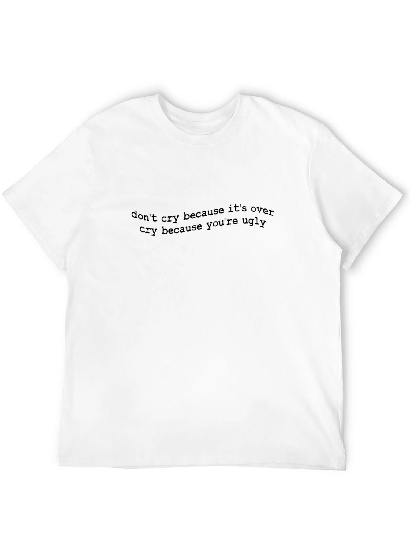Dont Cry T-Shirt