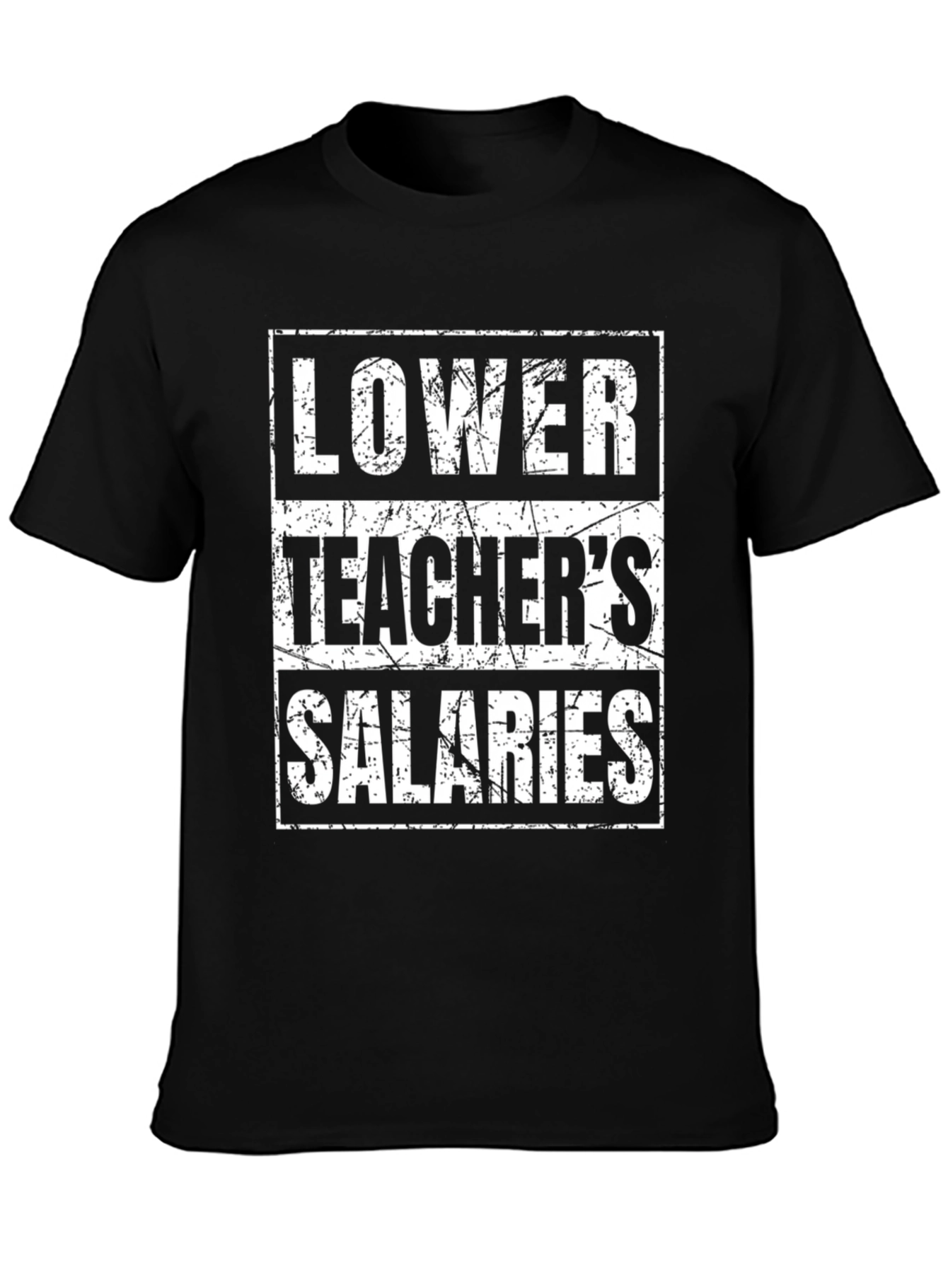 Lower Teachers Salaries Graphic Tee