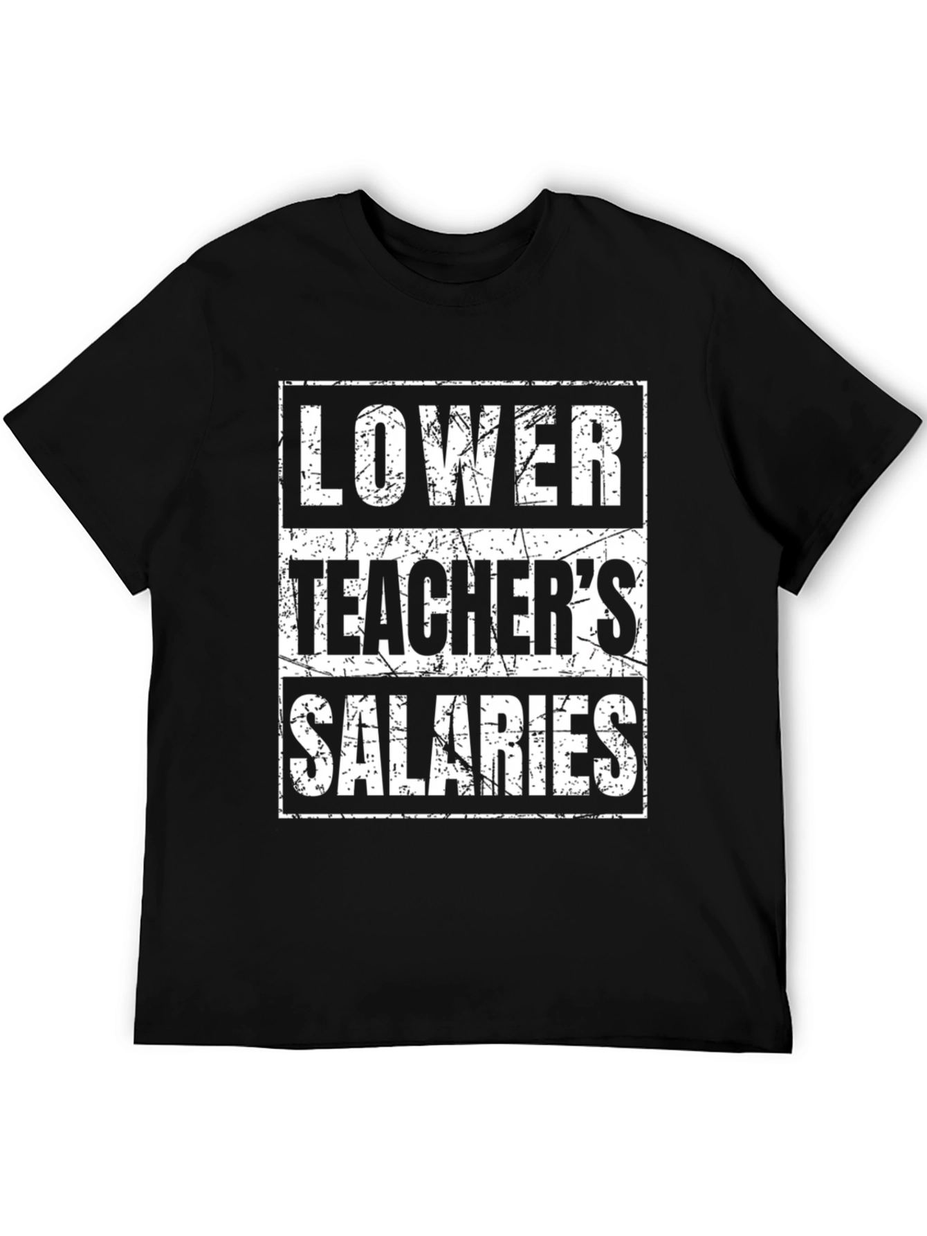 Lower Teachers Salaries Graphic Tee