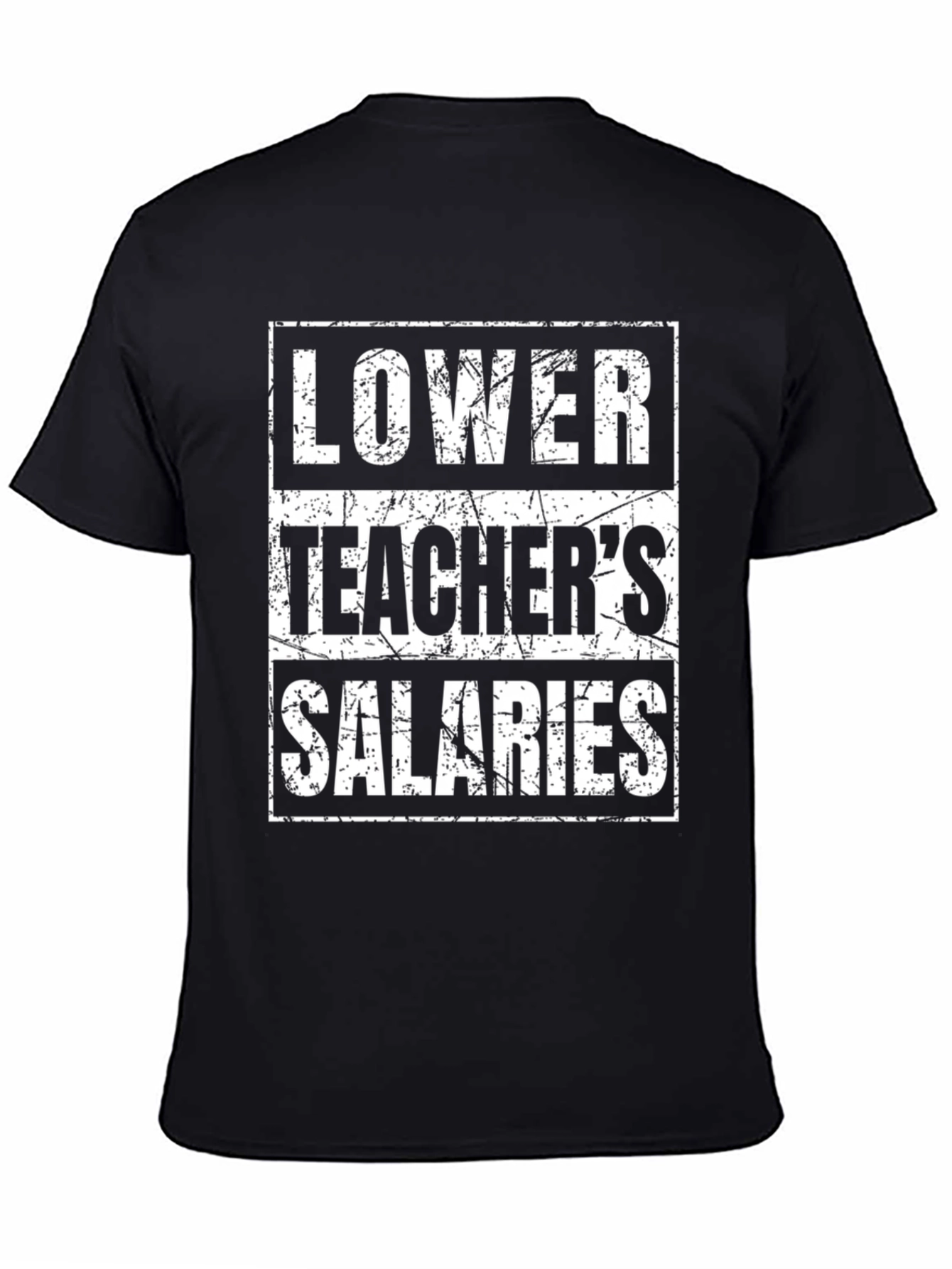 Lower Teachers Salaries Graphic Tee
