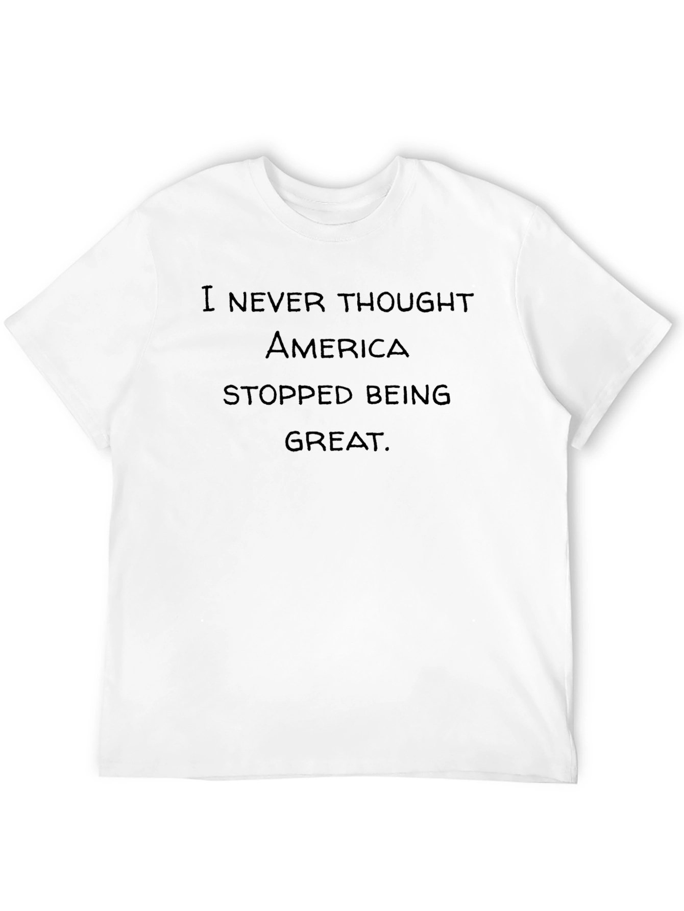 I Never Thought America Stopped Being Great Tee