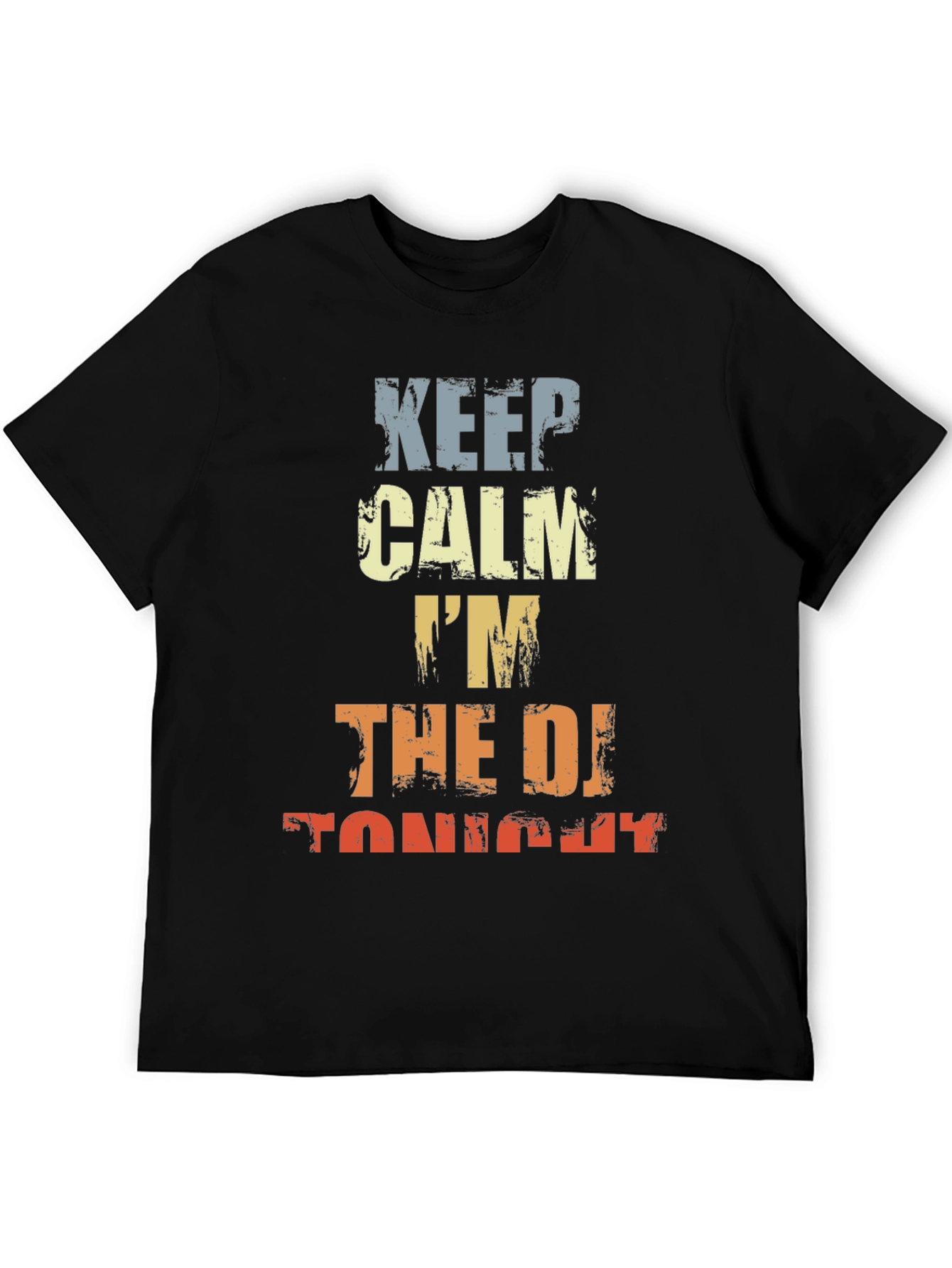 Keep Calm Im The DJ Tonight T-Shirt