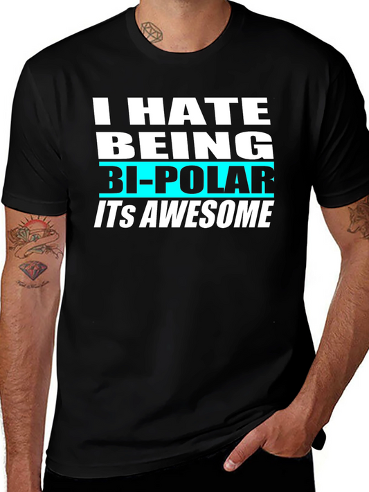 Funny Bipolar T-Shirt - I Hate Being Bipolar Its Awesome