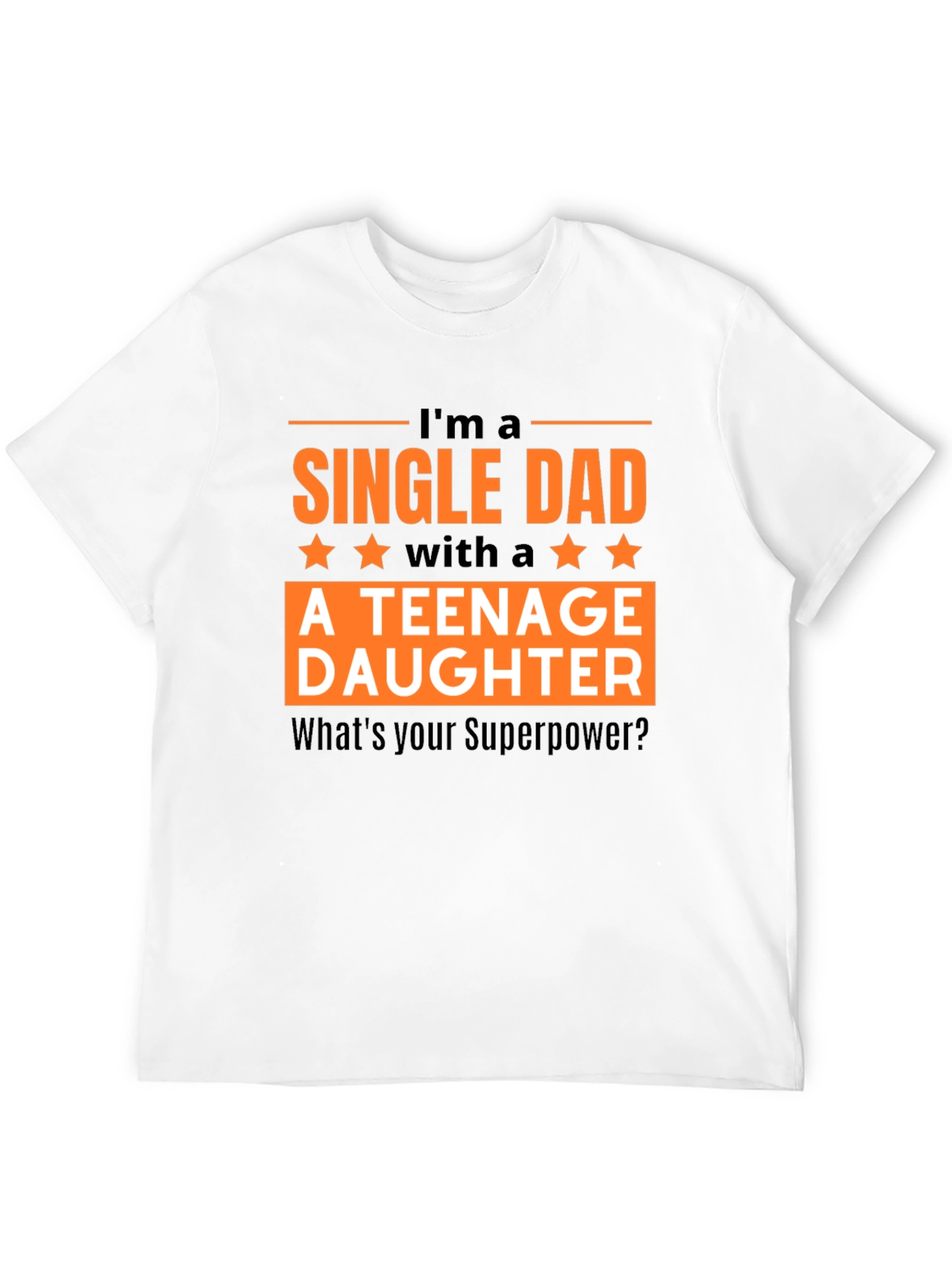 Single Dad Teenage Daughter T-Shirt: Superpower Tee