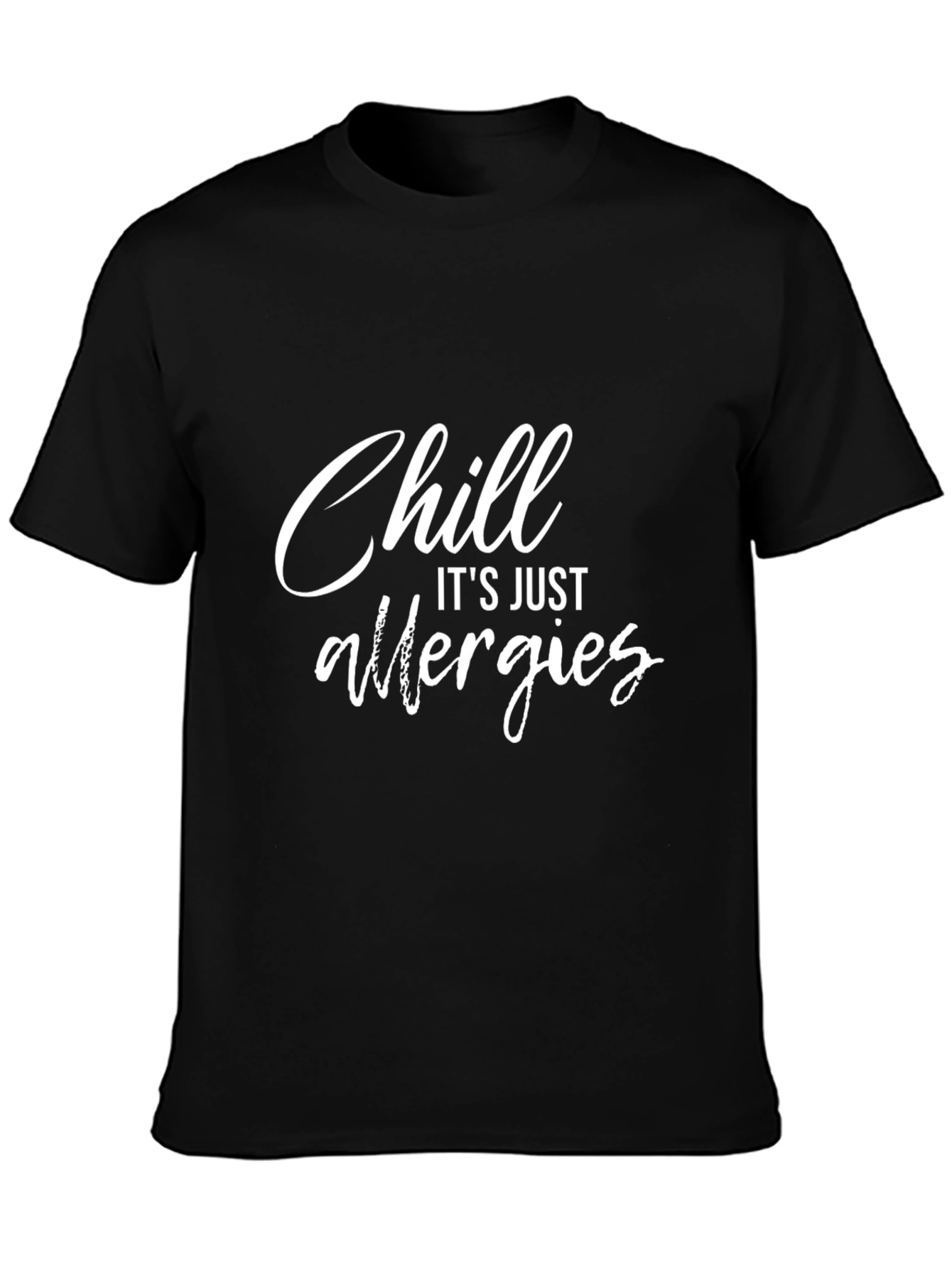 Chill Its Just Allergies Black Graphic T-Shirt