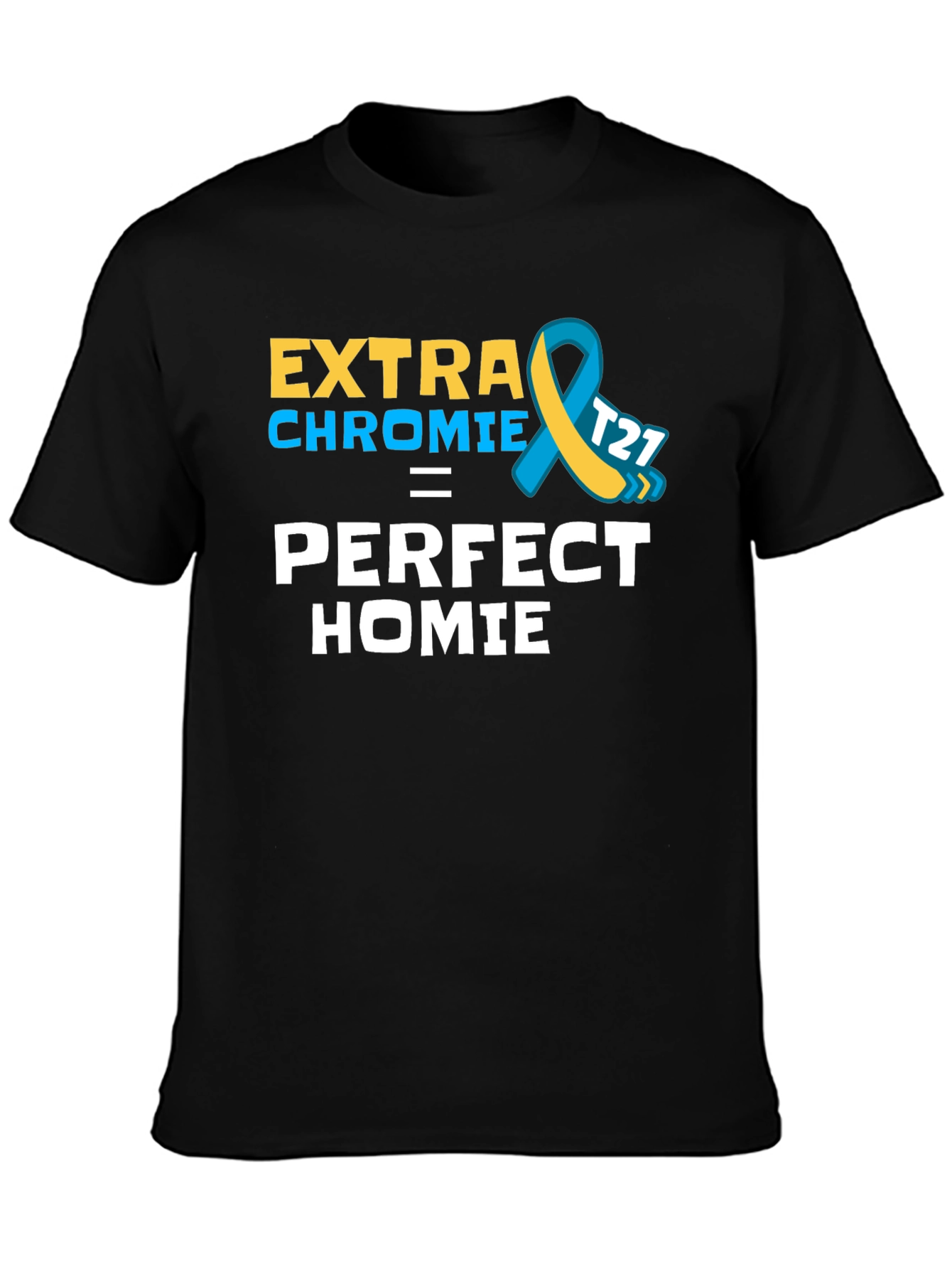 Extra Chromie Perfect Homie Awareness T-Shirt
