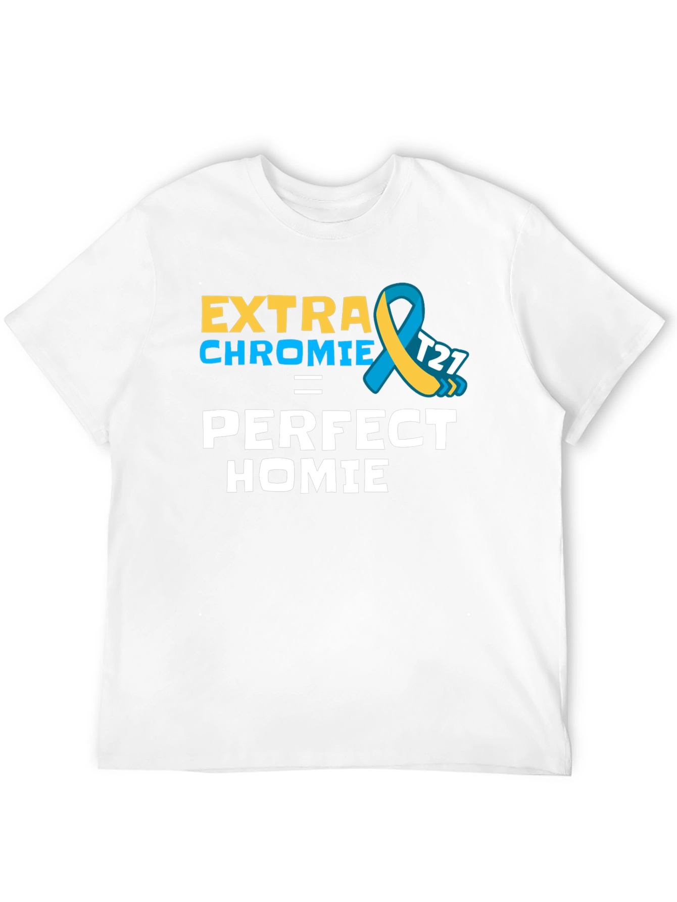 Extra Chromie Perfect Homie Awareness T-Shirt