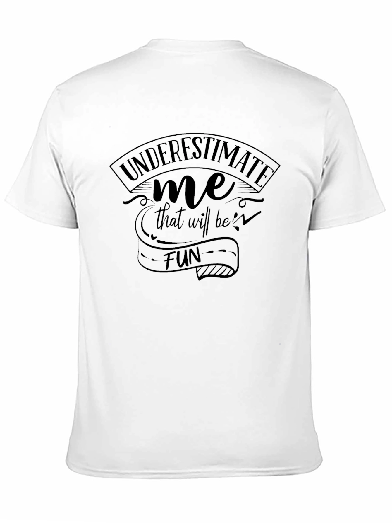 Underestimate Me Fun T-Shirt