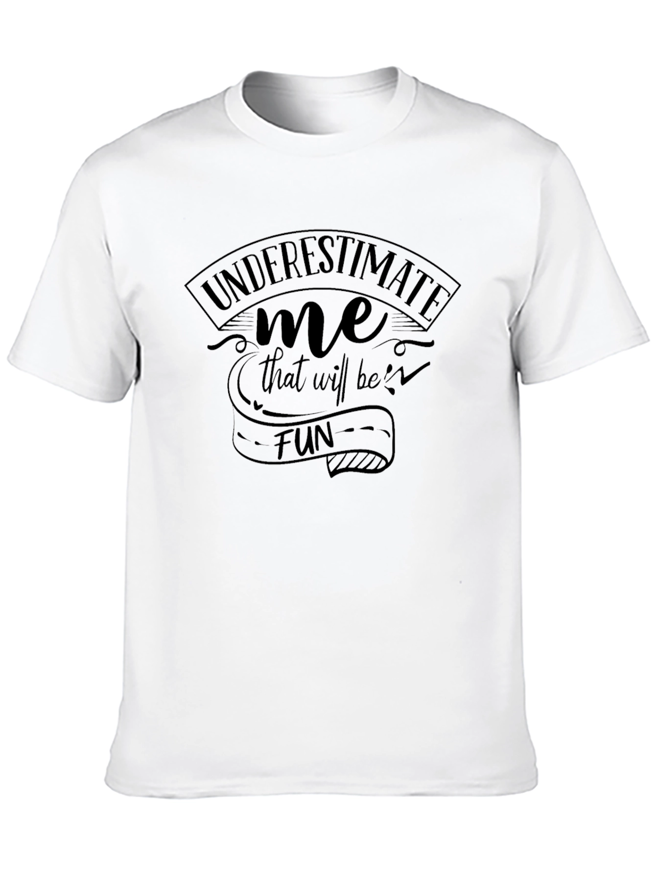 Underestimate Me Fun T-Shirt