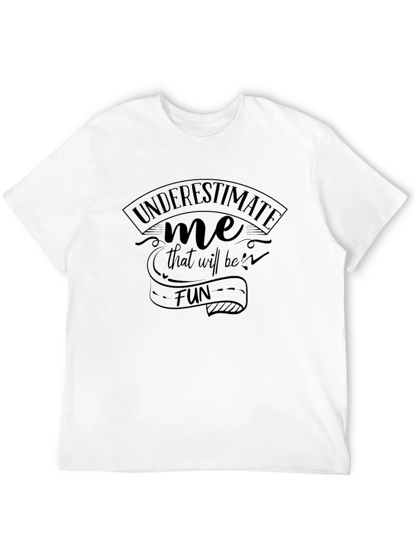 Underestimate Me Fun T-Shirt