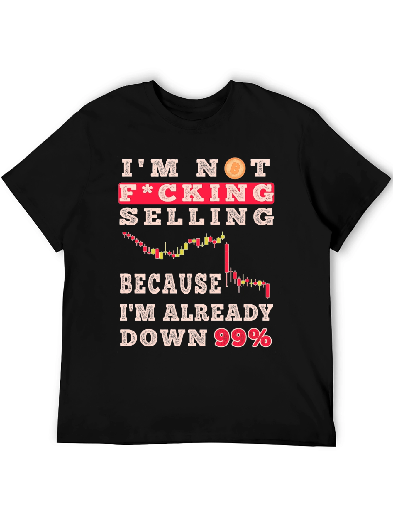 Im Not Selling Crypto T-Shirt - Down 99%