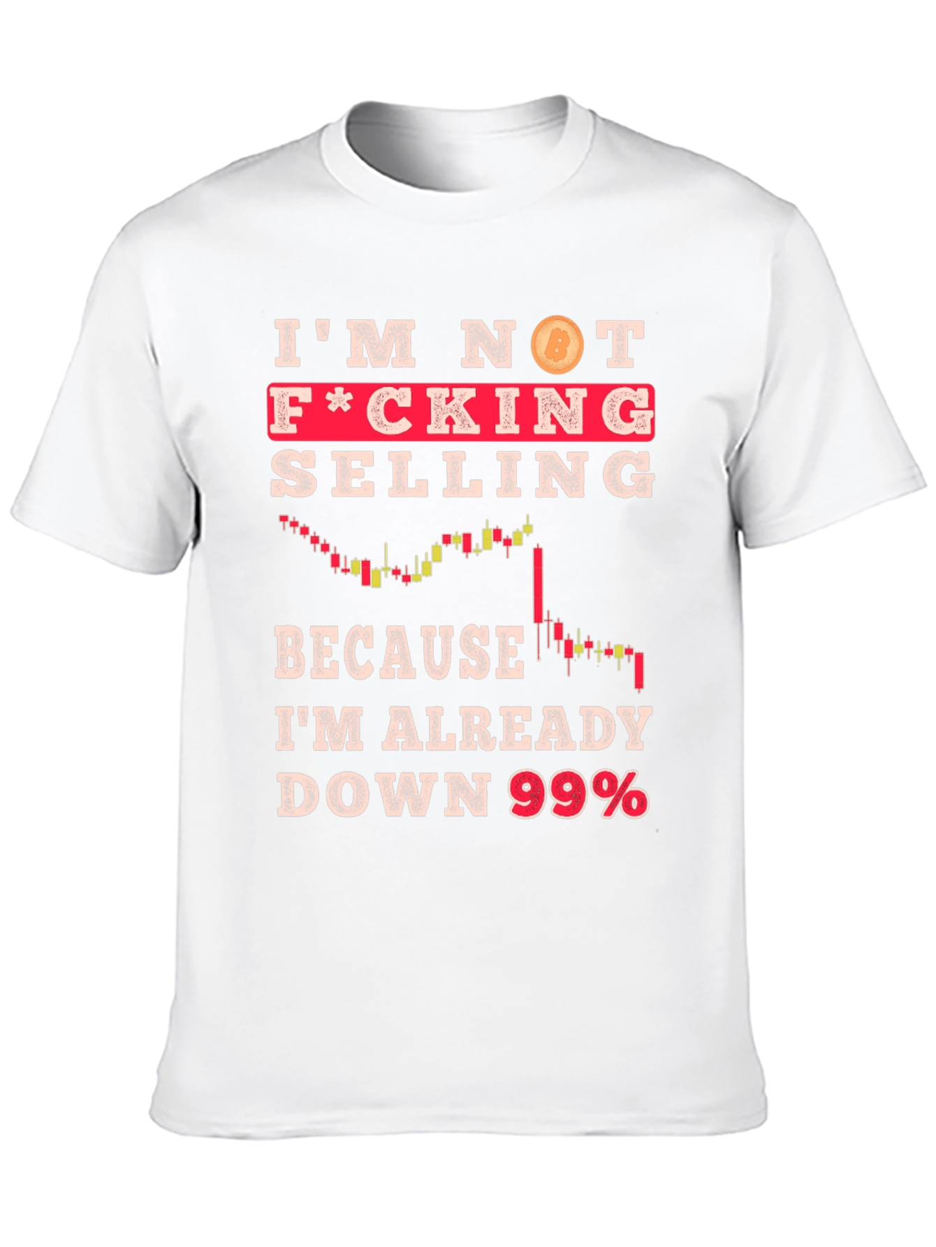Im Not Selling Crypto T-Shirt - Down 99%