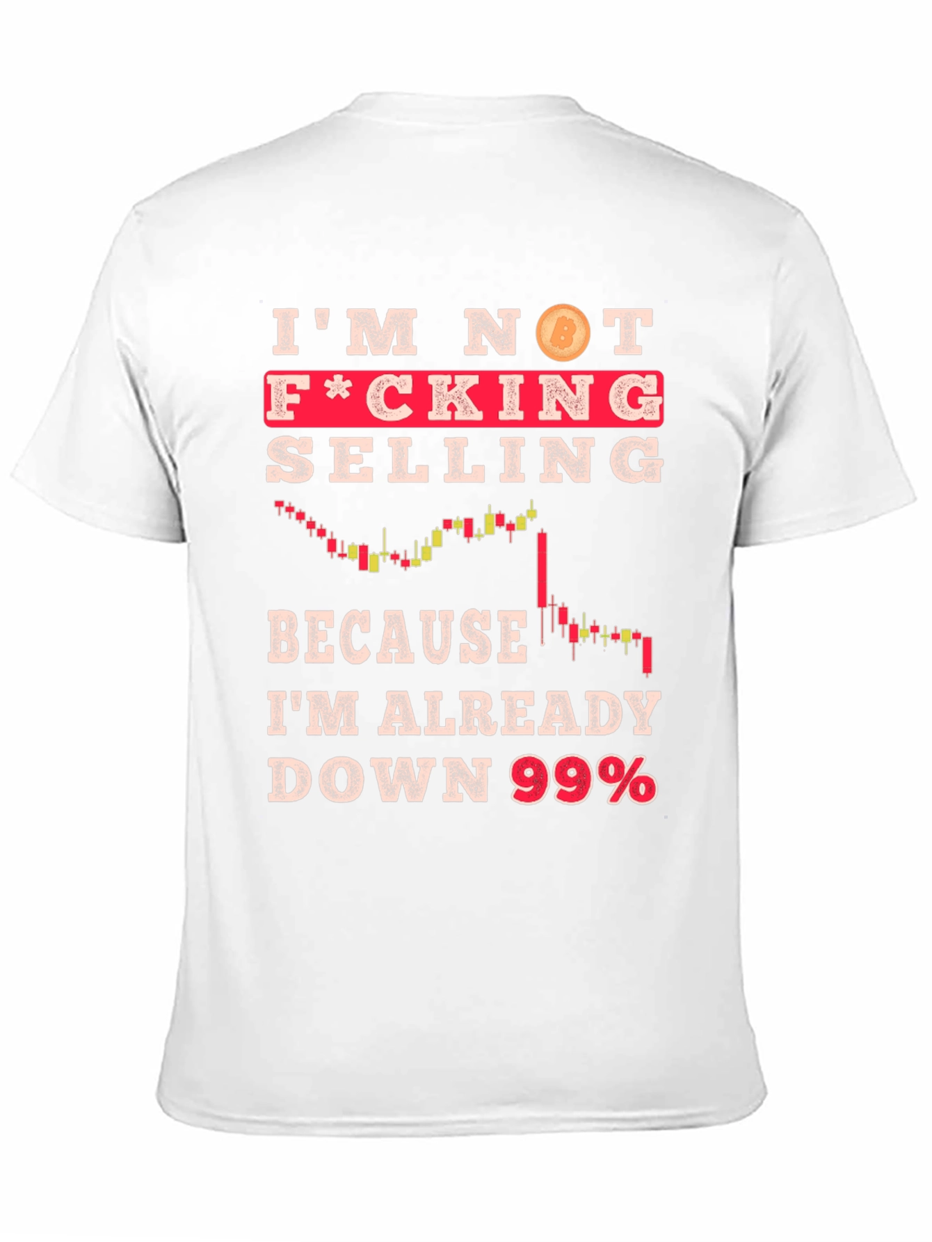 Im Not Selling Crypto T-Shirt - Down 99%