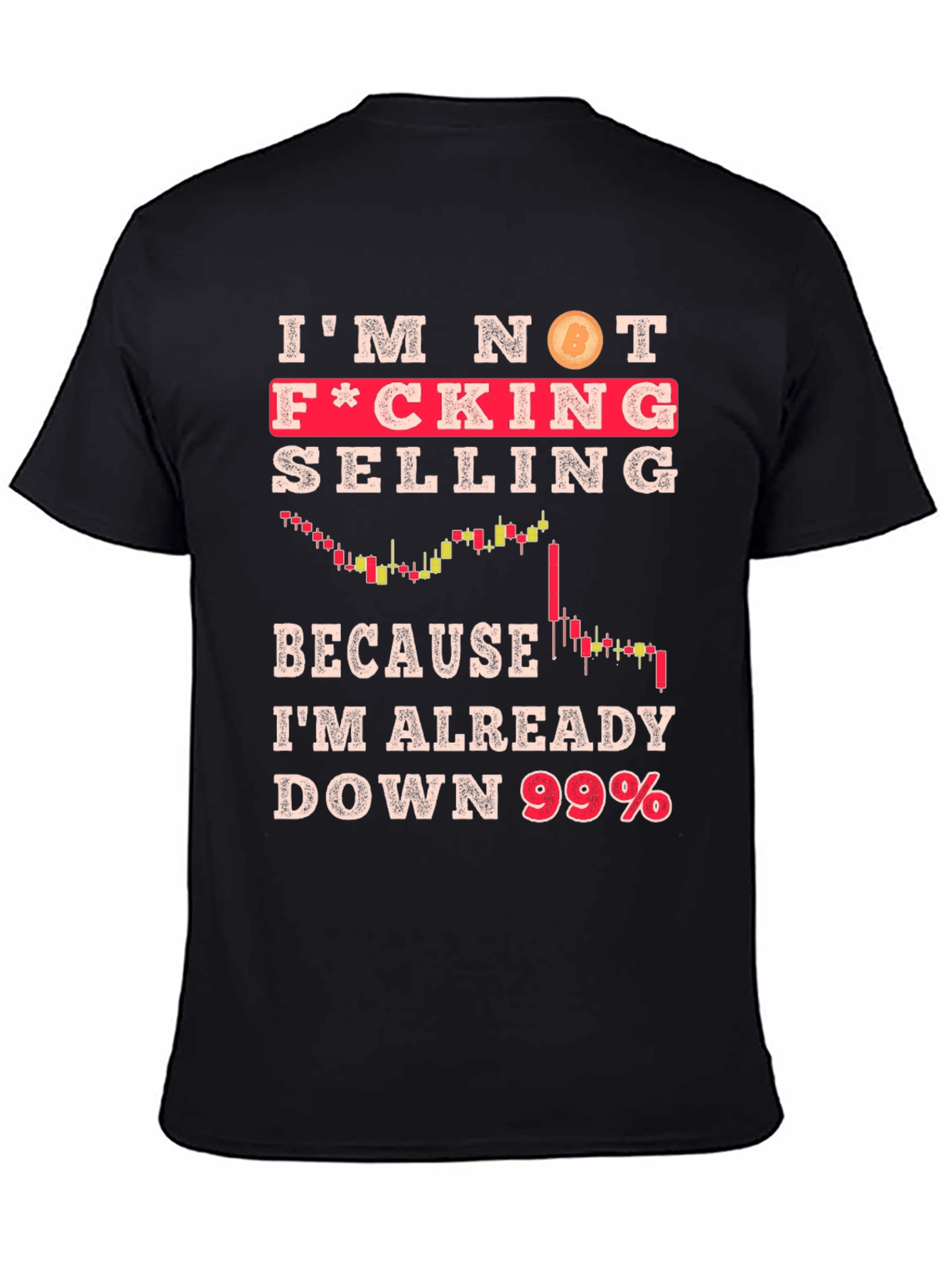 Im Not Selling Crypto T-Shirt - Down 99%