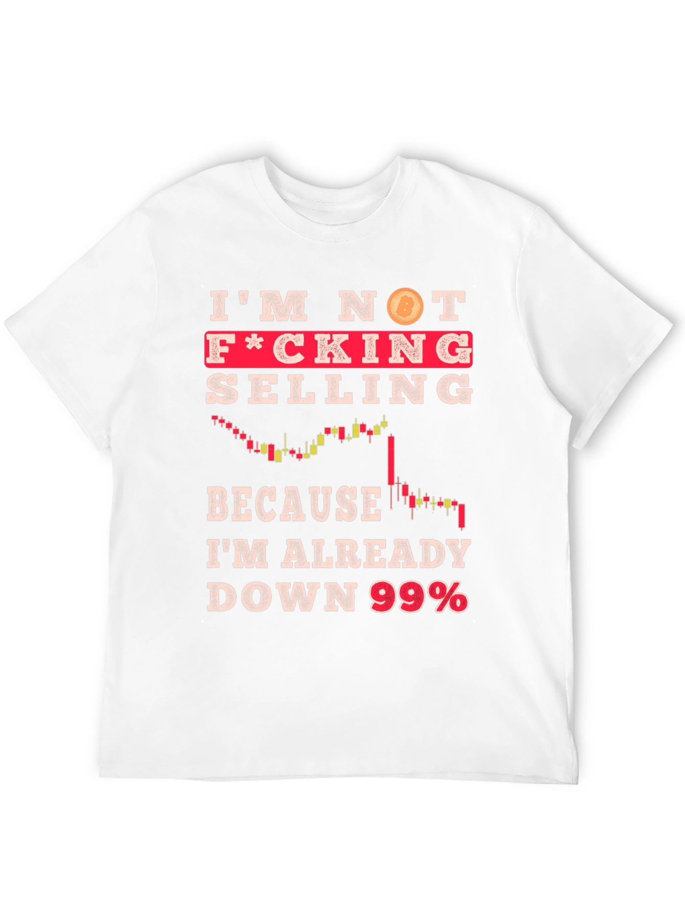 Im Not Selling Crypto T-Shirt - Down 99%