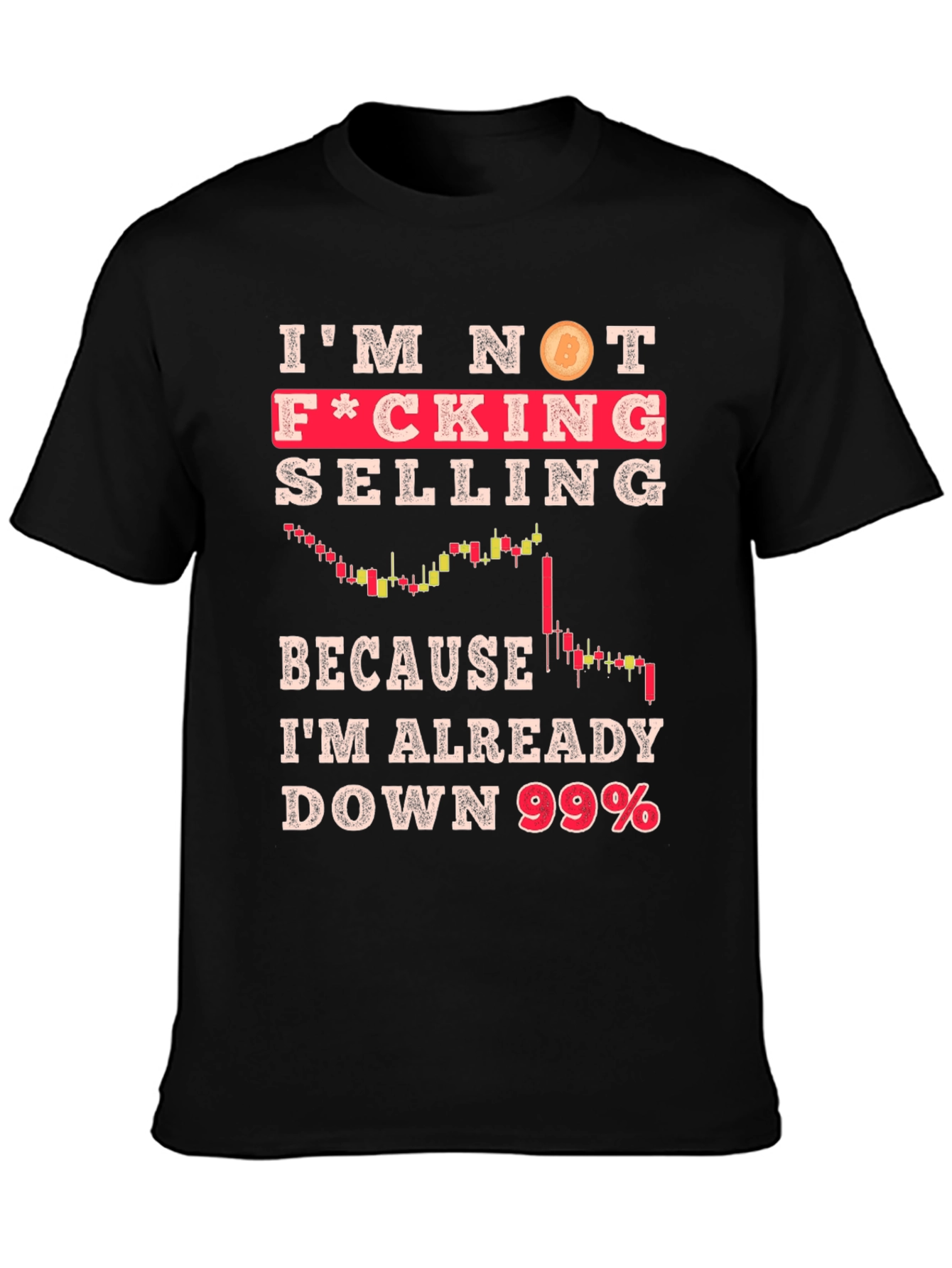 Im Not Selling Crypto T-Shirt - Down 99%