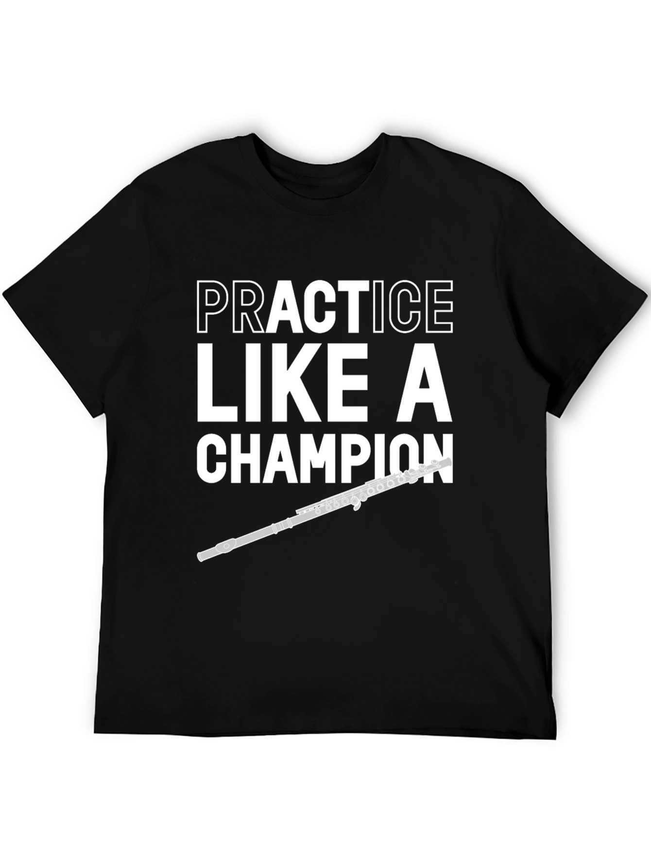 Practice Like a Champion Flute Player T-Shirt