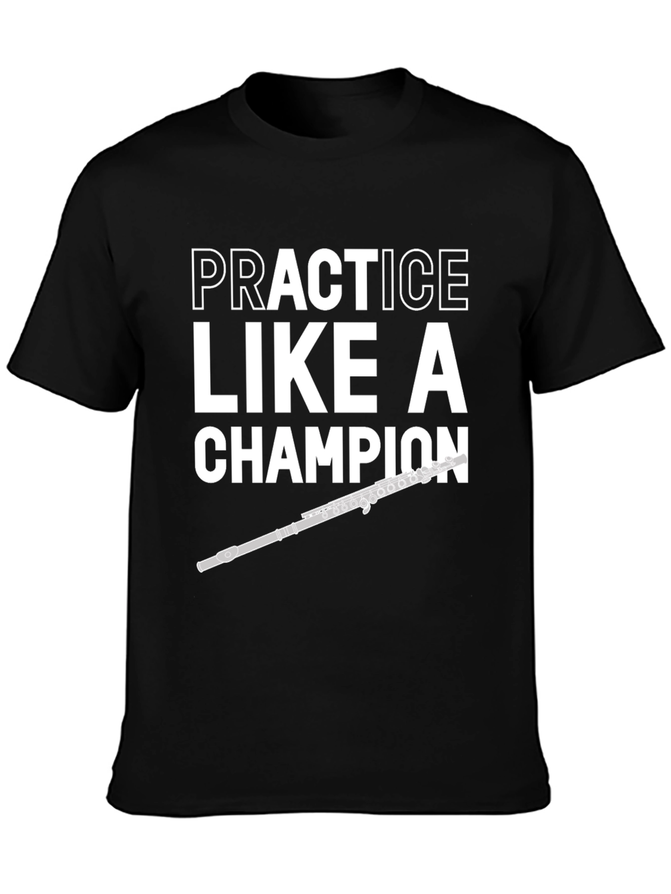 Practice Like a Champion Flute Player T-Shirt