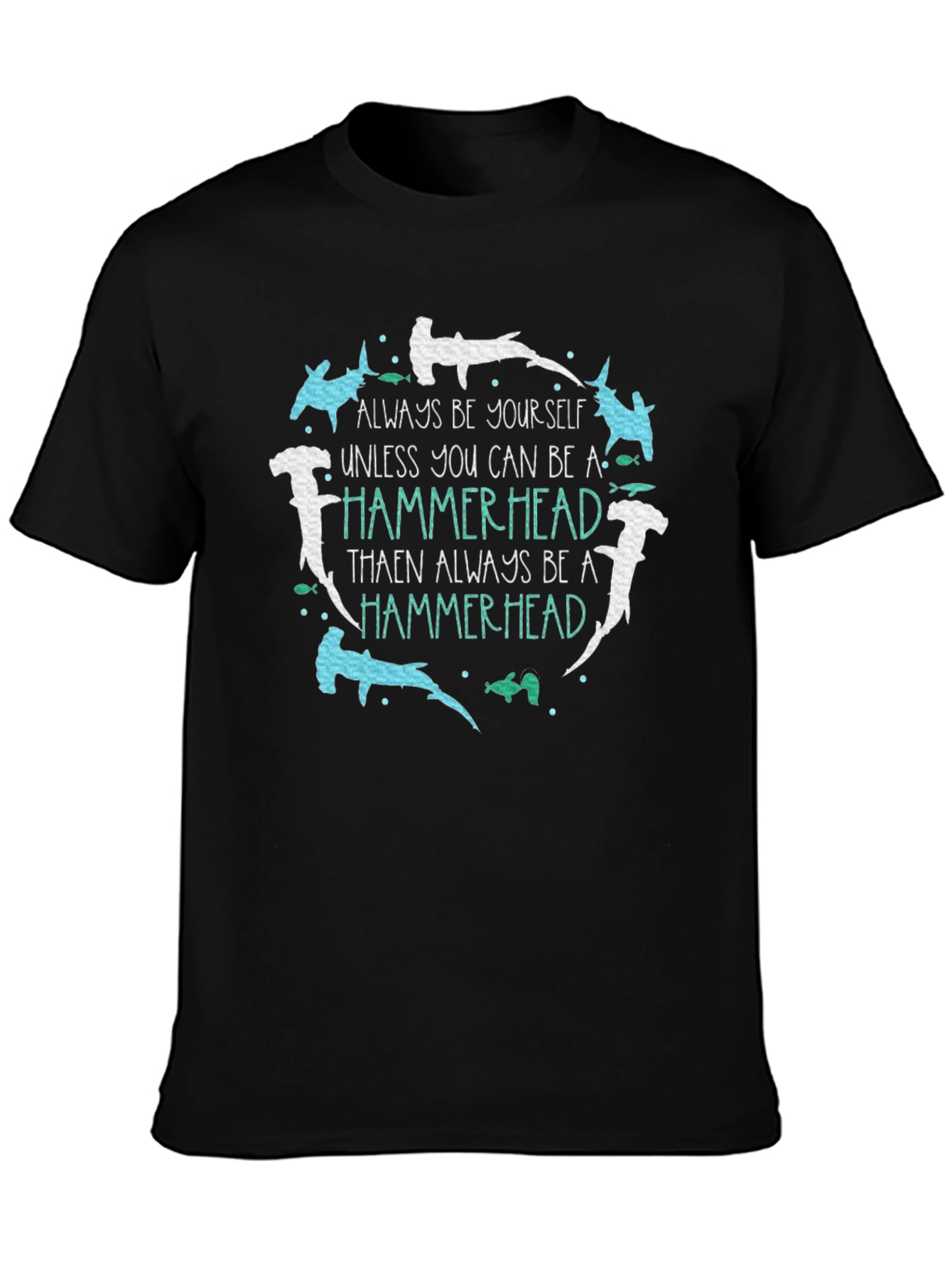 Hammerhead T-Shirt: Be Yourself Be a Hammerhead!