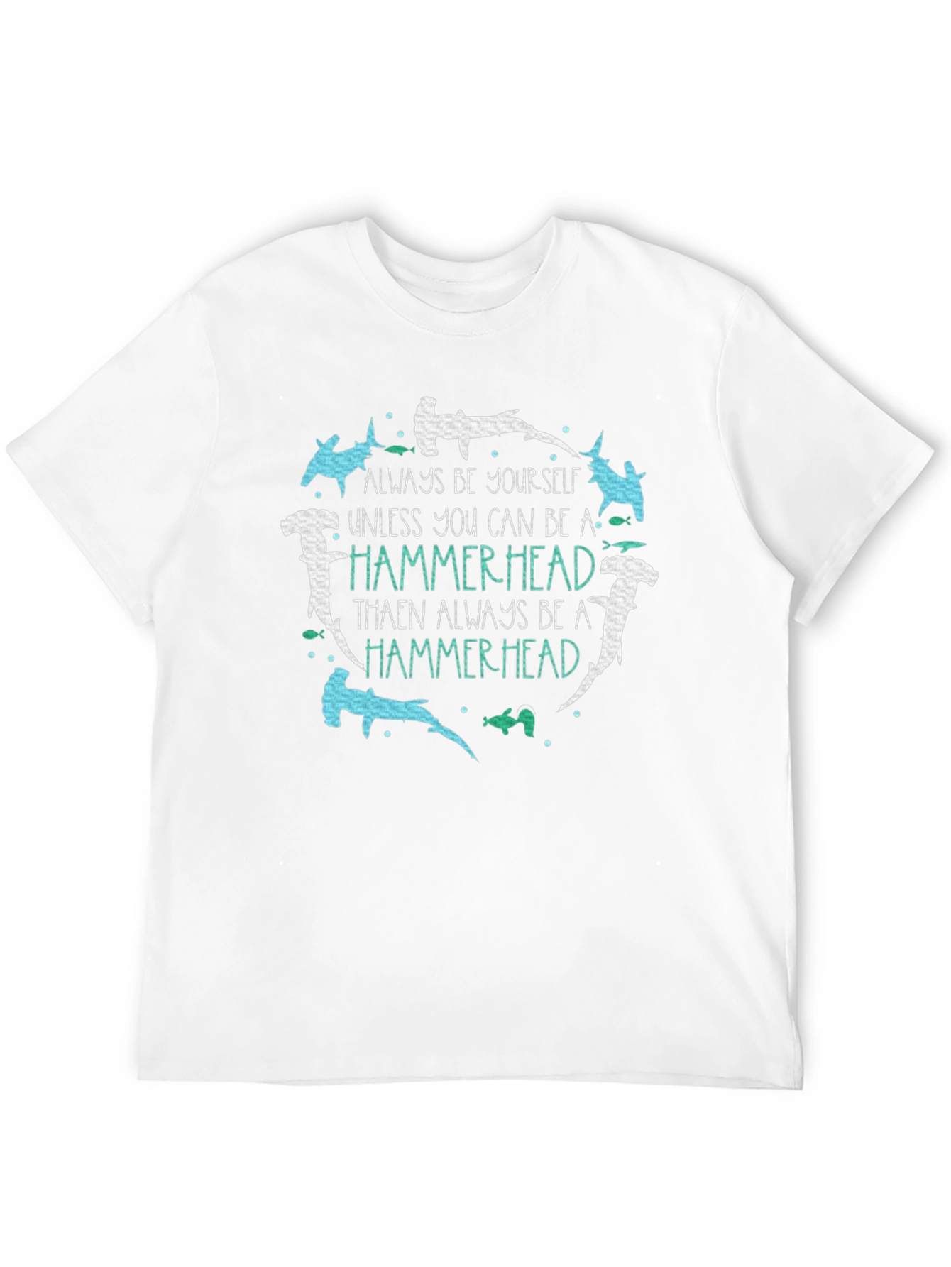 Hammerhead T-Shirt: Be Yourself Be a Hammerhead!
