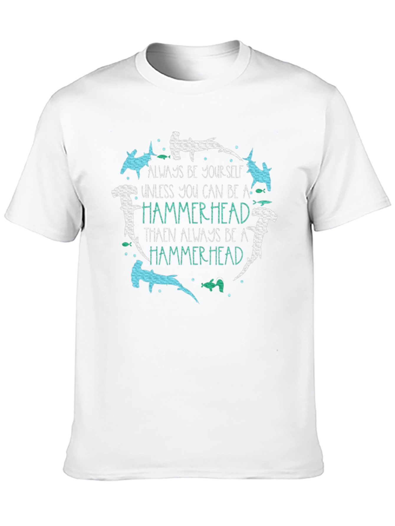 Hammerhead T-Shirt: Be Yourself Be a Hammerhead!