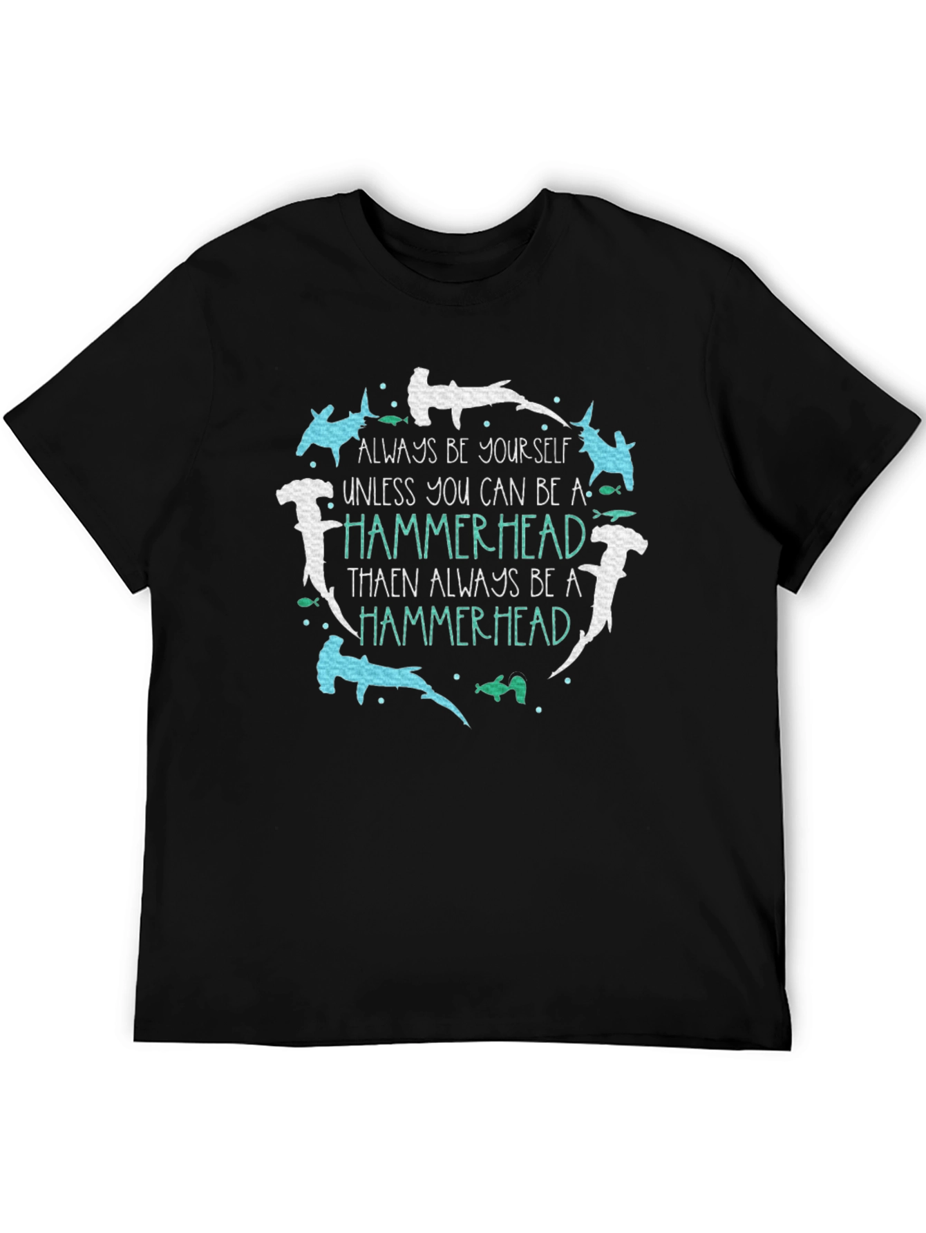 Hammerhead T-Shirt: Be Yourself Be a Hammerhead!