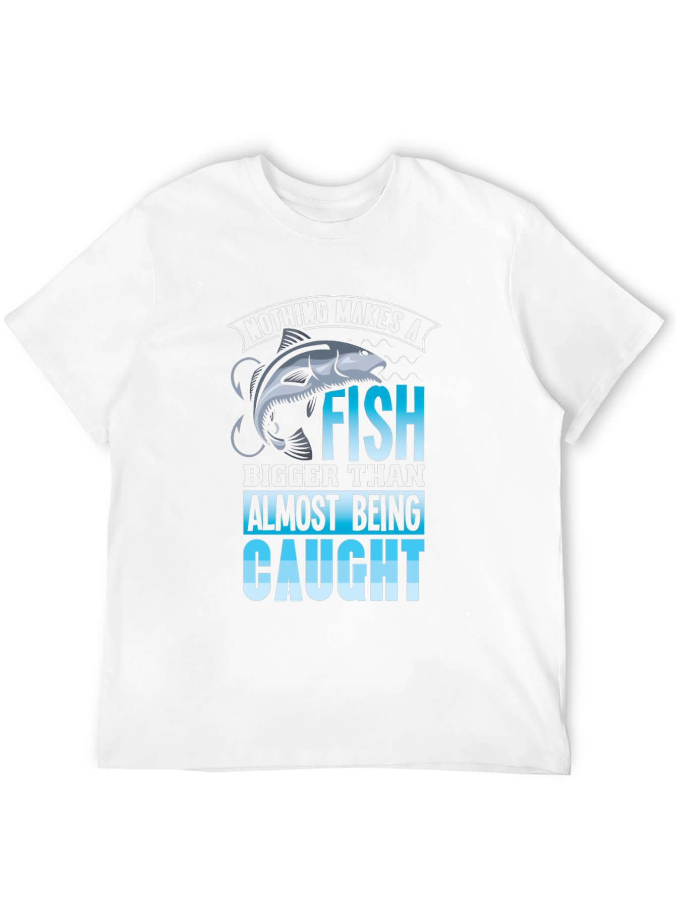 Fishing T-Shirt: Nothing Makes a Fish Bigger