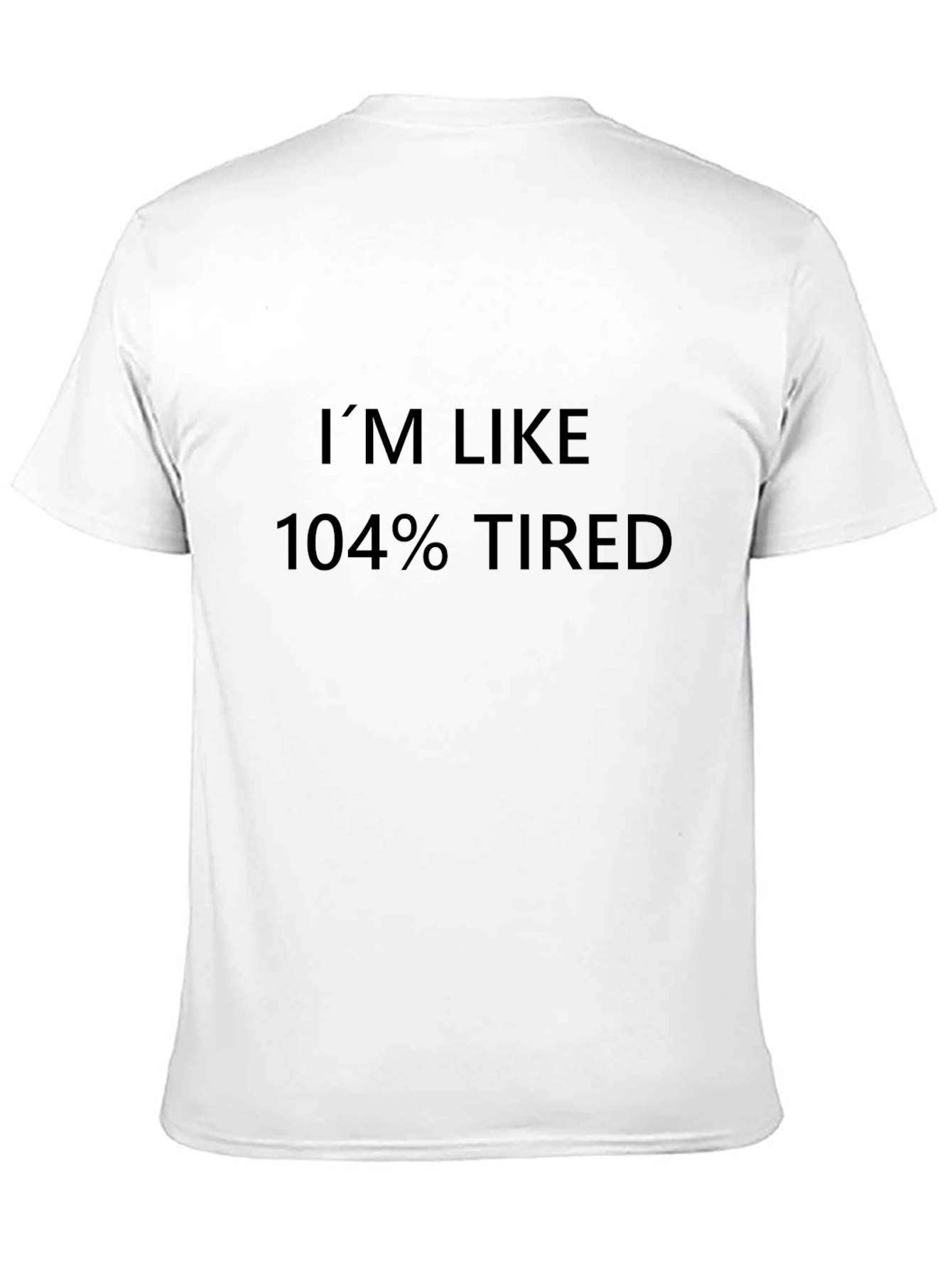 Im Like 104% Tired T-Shirt - Black