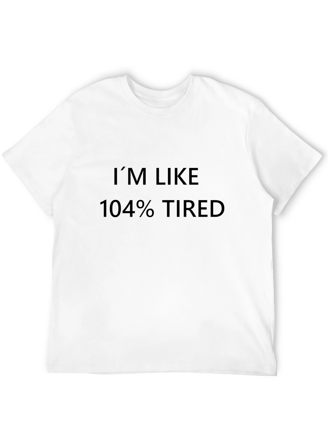 Im Like 104% Tired T-Shirt - Black