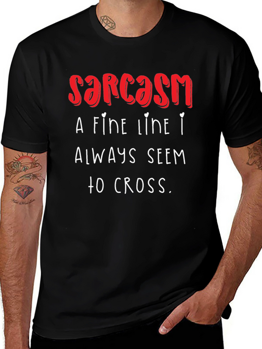 Sarcasm T-Shirt: A Fine Line I Always Seem to Cross - Funny!