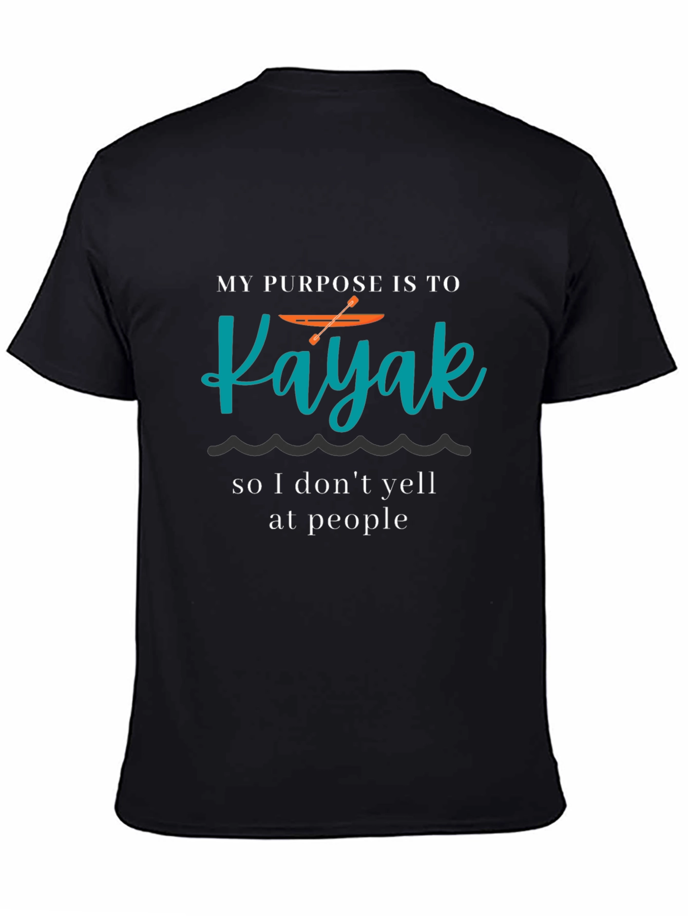 Kayaking Purpose T-Shirt - Funny Kayak Lover Tee