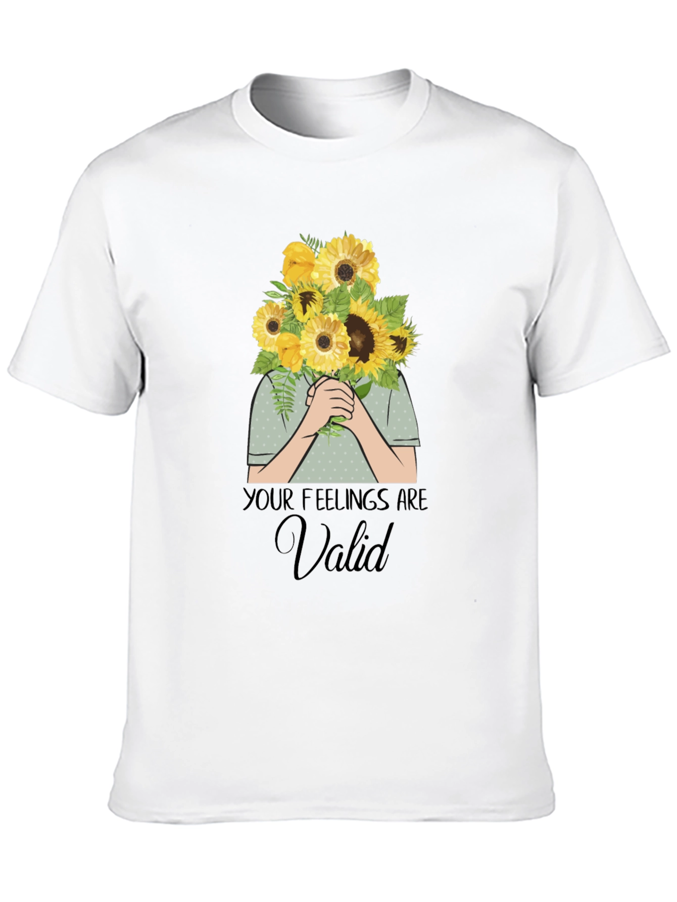Your Feelings Are Valid T-Shirt - Sunflower Bouquet Graphic