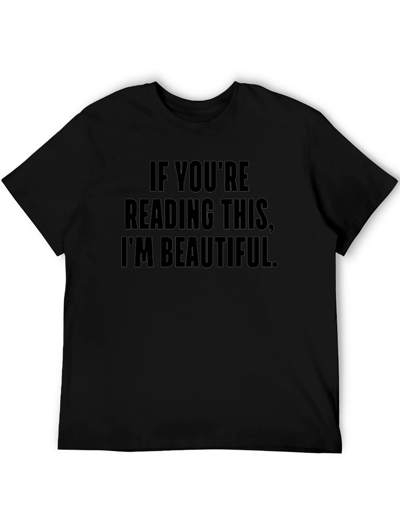 Funny If Youre Reading This Im Beautiful Black Tee