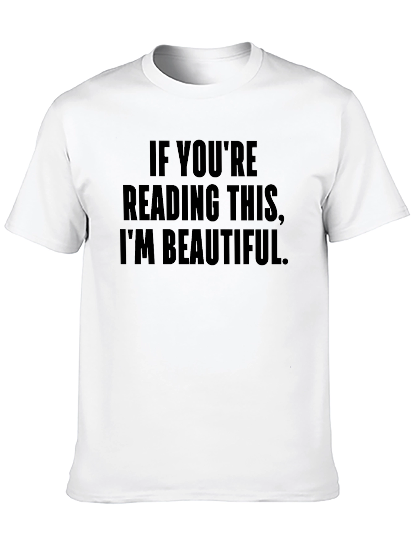 Funny If Youre Reading This Im Beautiful Black Tee