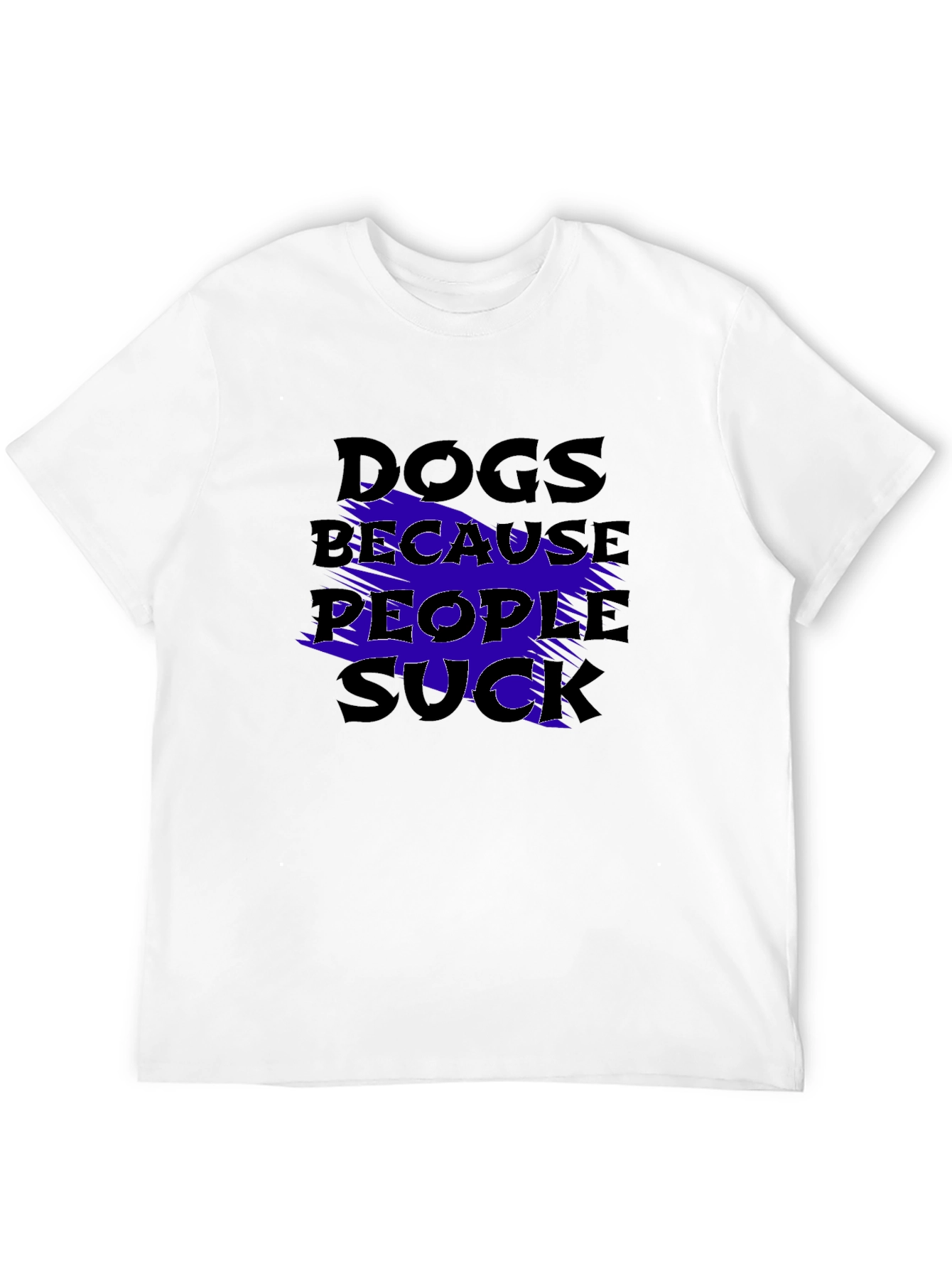 Dogs Because People Suck Graphic T-Shirt
