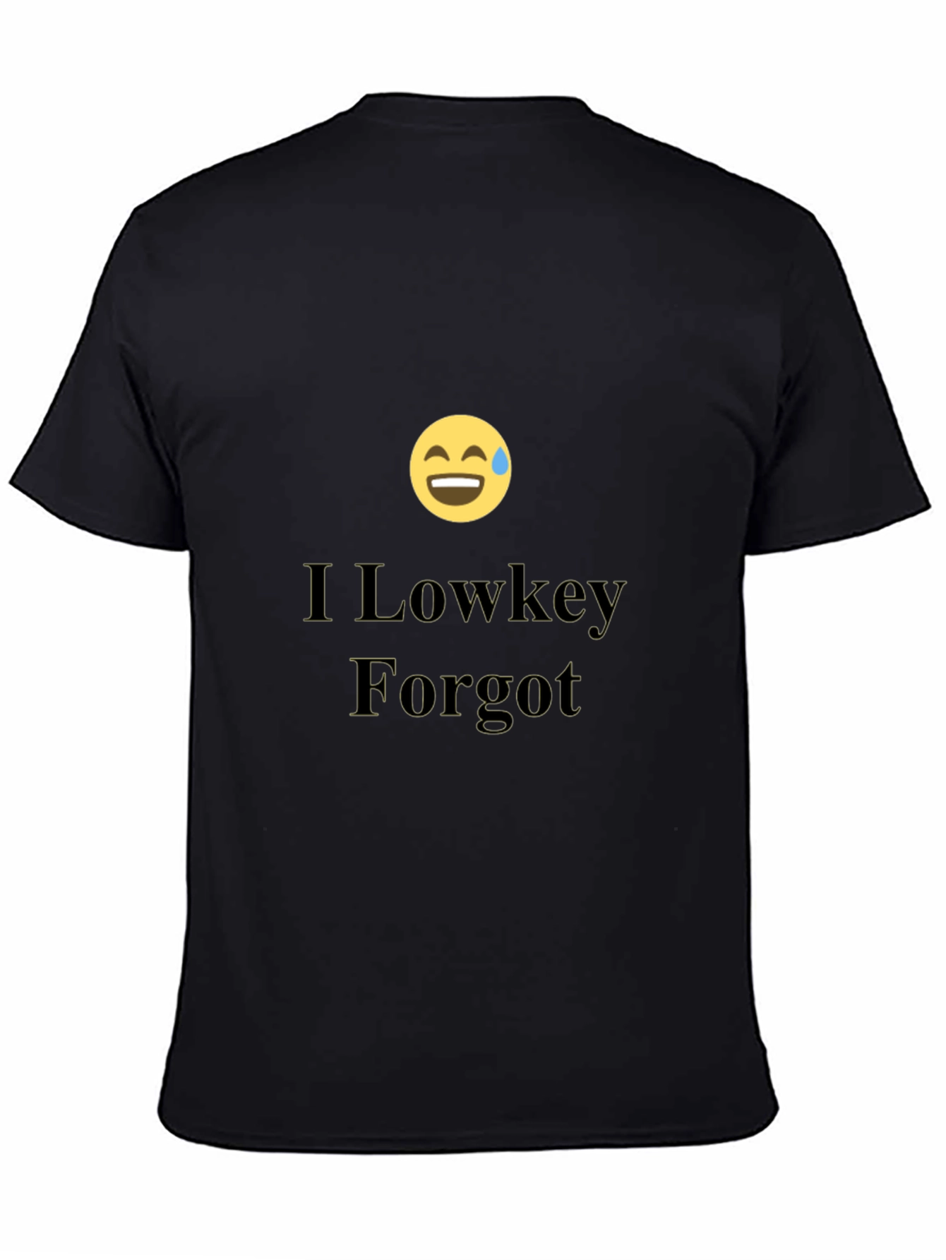 I Lowkey Forgot T-Shirt - Funny Graphic Tee