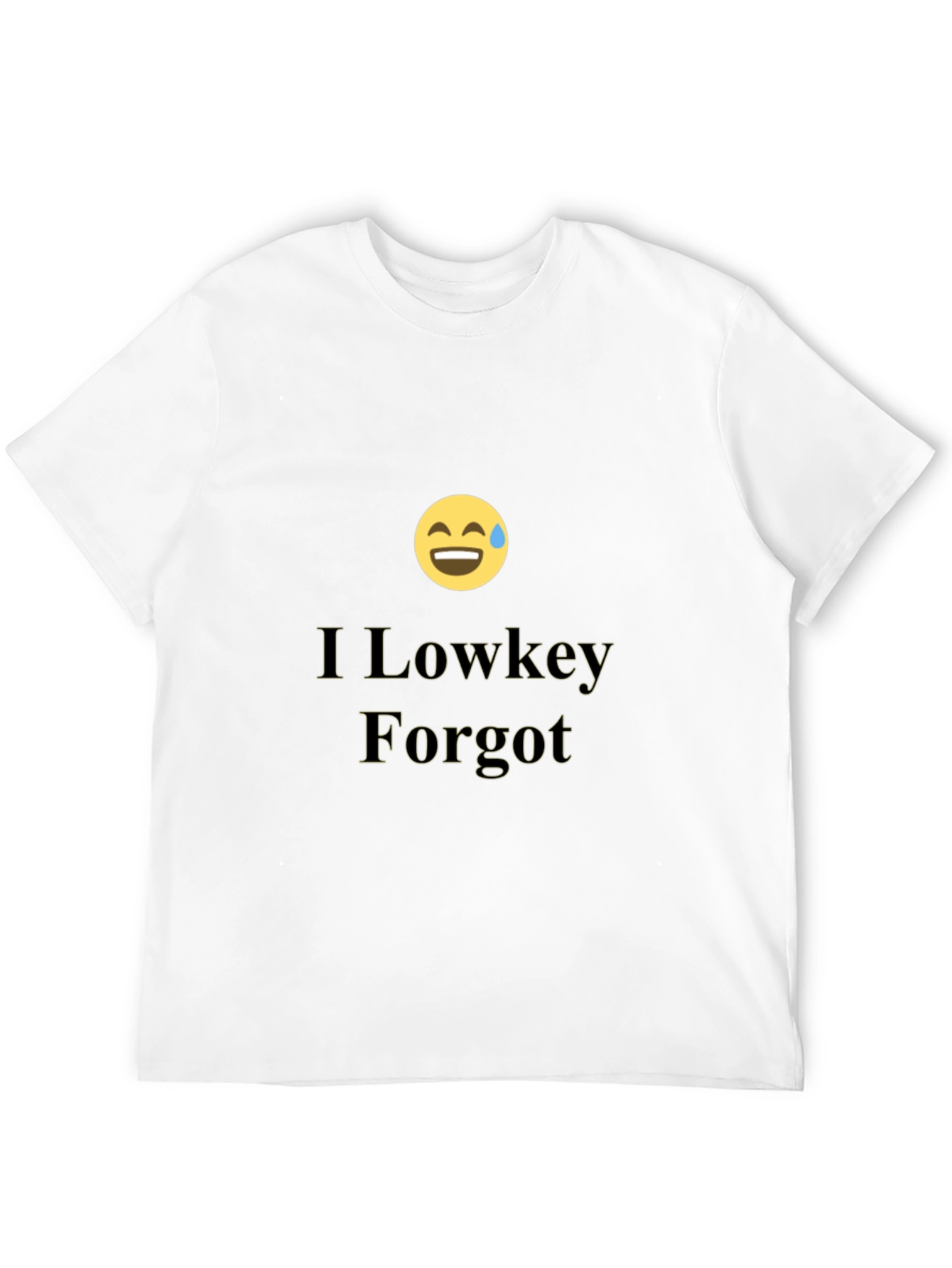 I Lowkey Forgot T-Shirt - Funny Graphic Tee