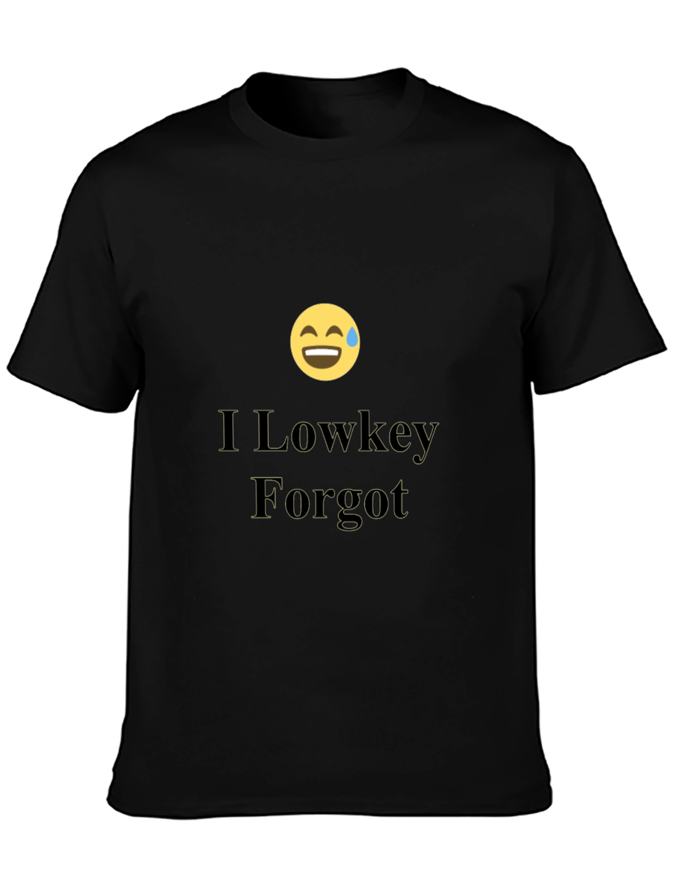 I Lowkey Forgot T-Shirt - Funny Graphic Tee