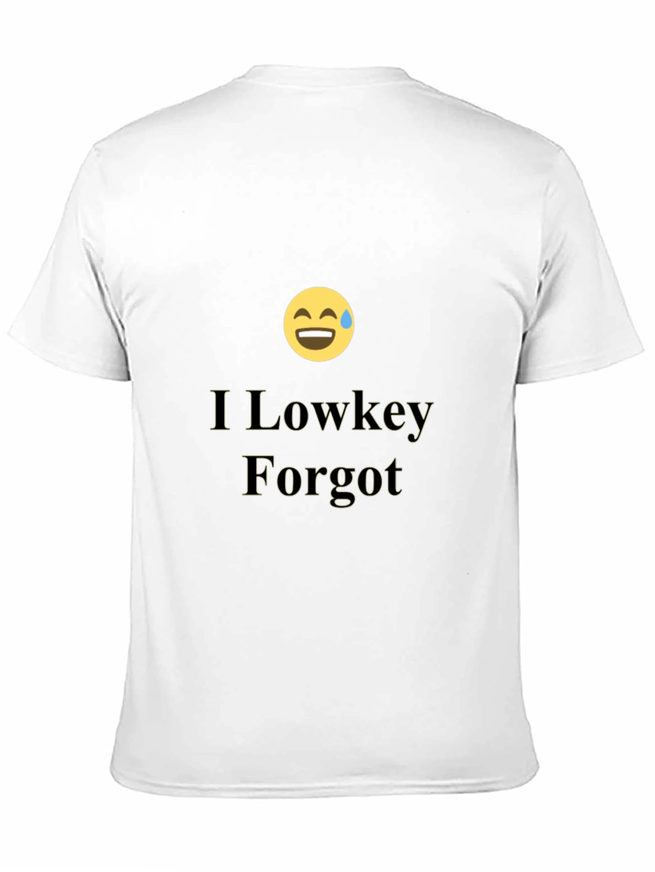 I Lowkey Forgot T-Shirt - Funny Graphic Tee