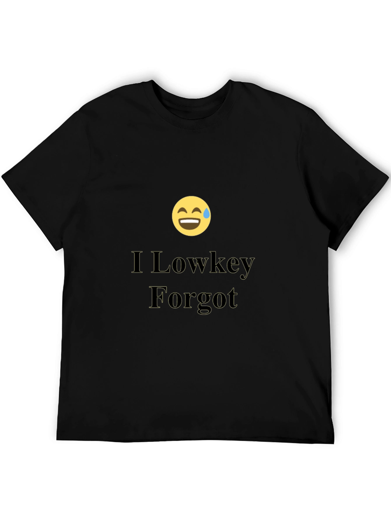 I Lowkey Forgot T-Shirt - Funny Graphic Tee