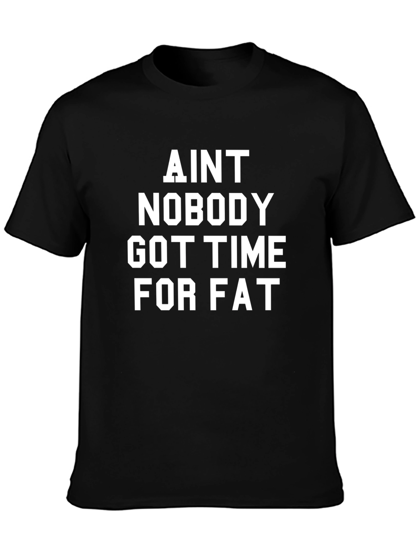 Aint Nobody Got Time for Fat Black T-Shirt