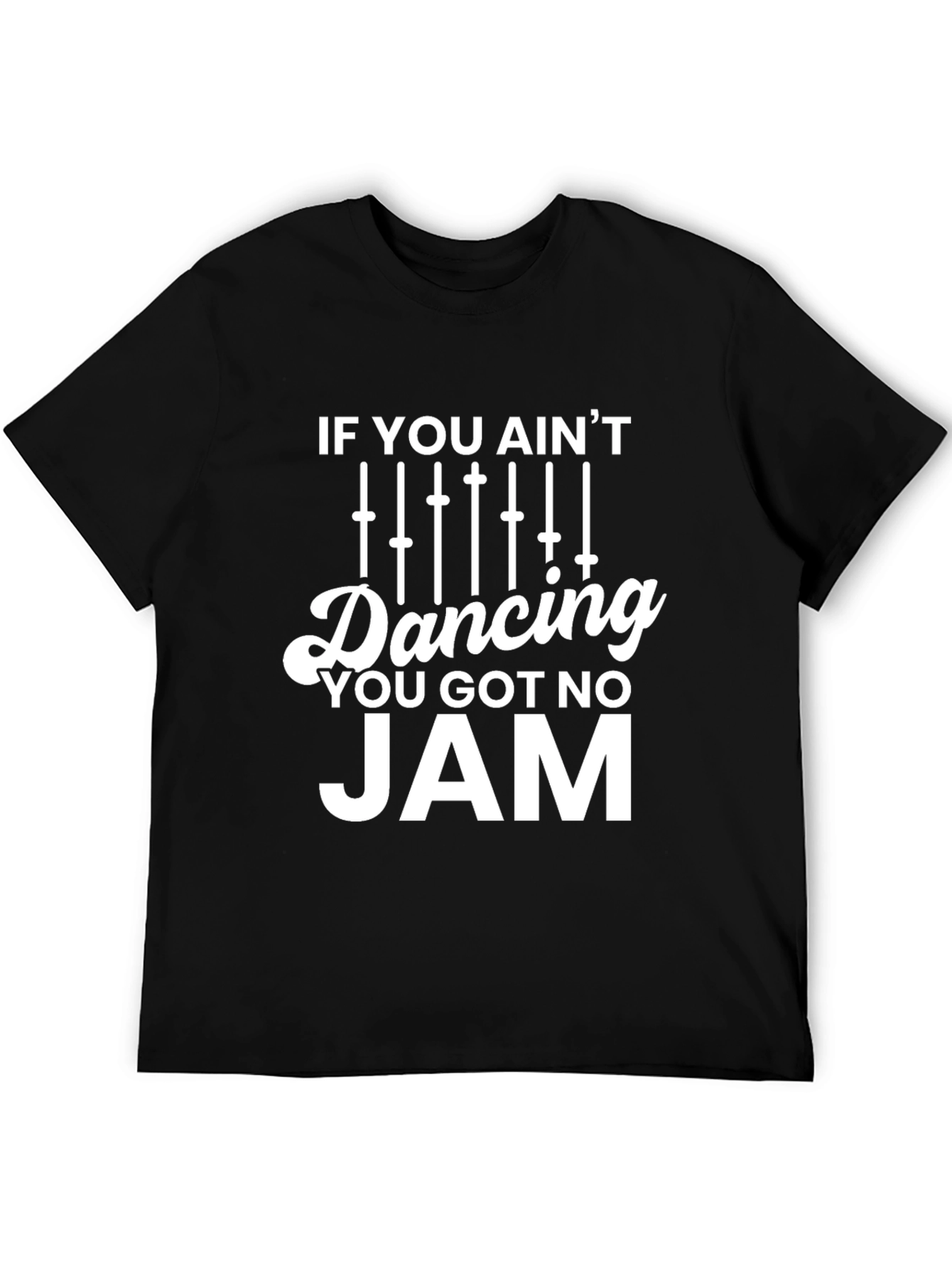 If You Aint Dancing You Got No Jam T-Shirt