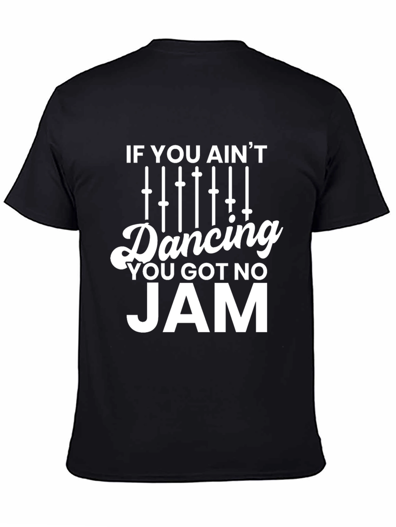If You Aint Dancing You Got No Jam T-Shirt