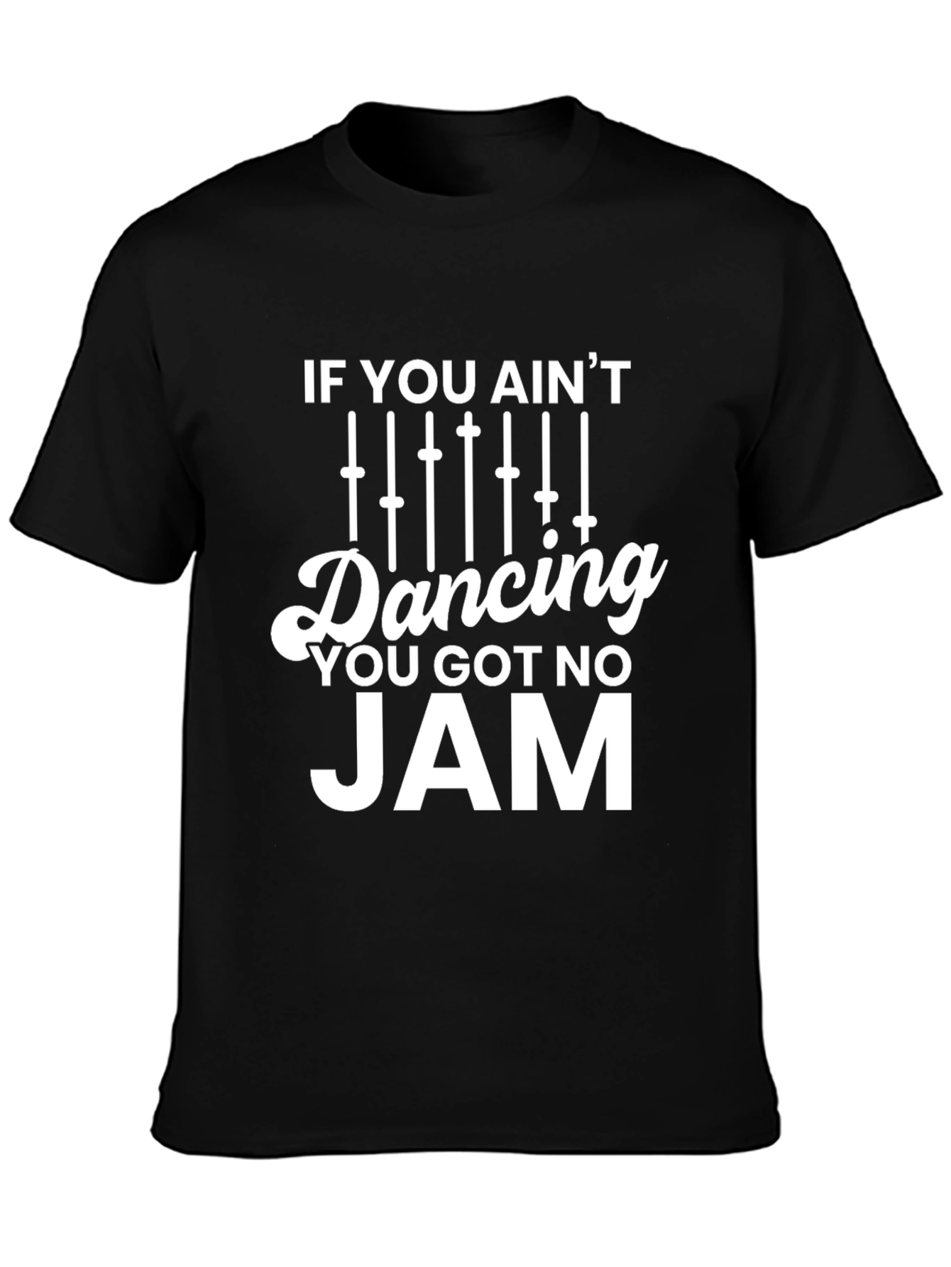 If You Aint Dancing You Got No Jam T-Shirt